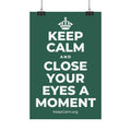 KEEP CALM AND CLOSE YOUR EYES A MOMENT Satin Poster