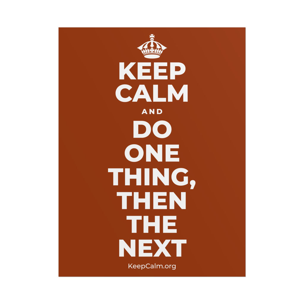 KEEP CALM AND DO ONE THING, THEN THE NEXT Poster
