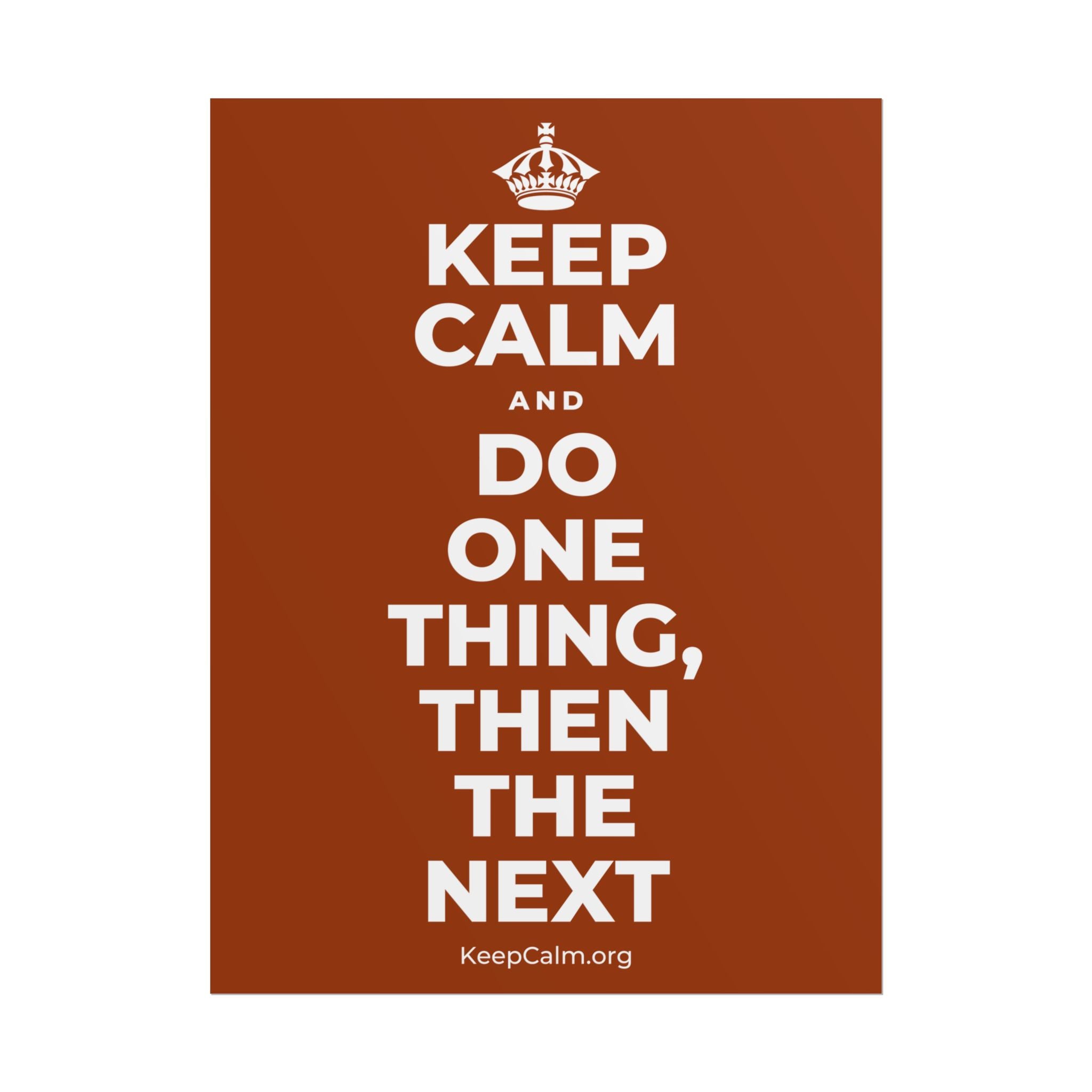 KEEP CALM AND DO ONE THING, THEN THE NEXT Poster