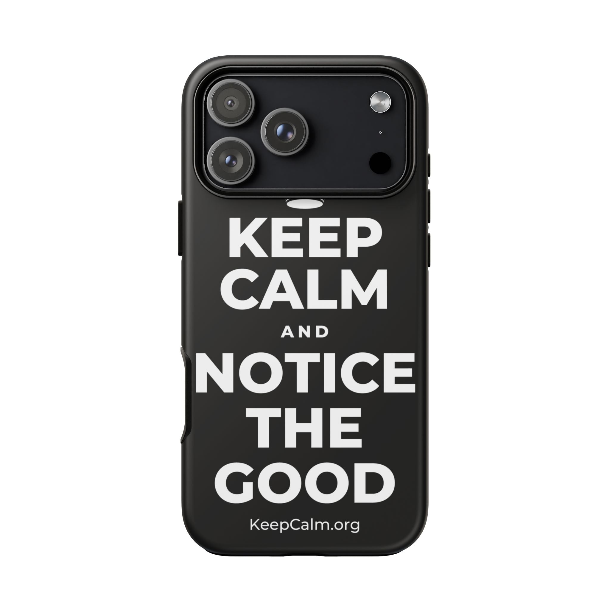 KEEP CALM AND NOTICE THE GOOD Phone Case