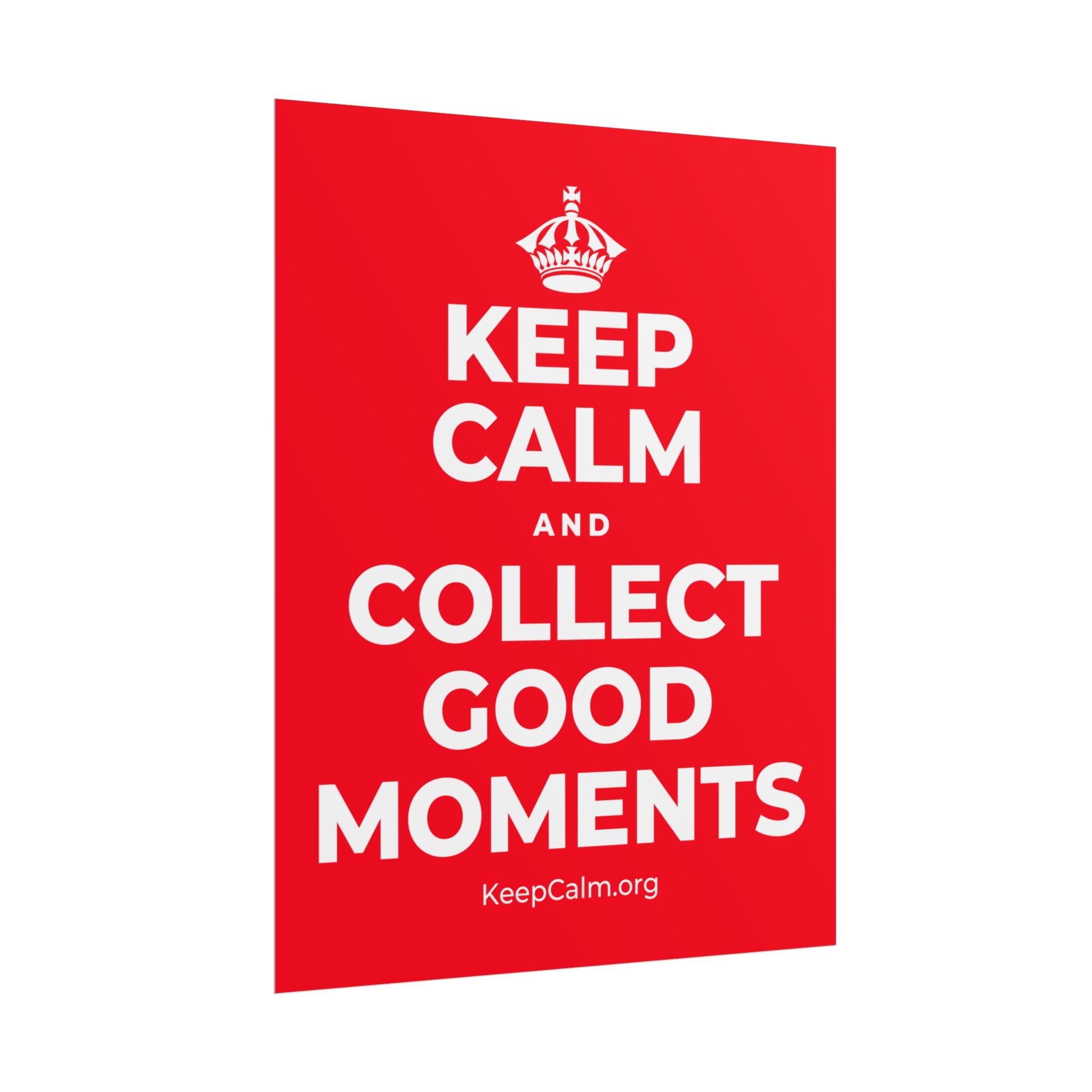 KEEP CALM AND COLLECT GOOD MOMENTS Poster