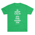 KEEP CALM AN DO THE HARD TIN Tri-Blend Tee