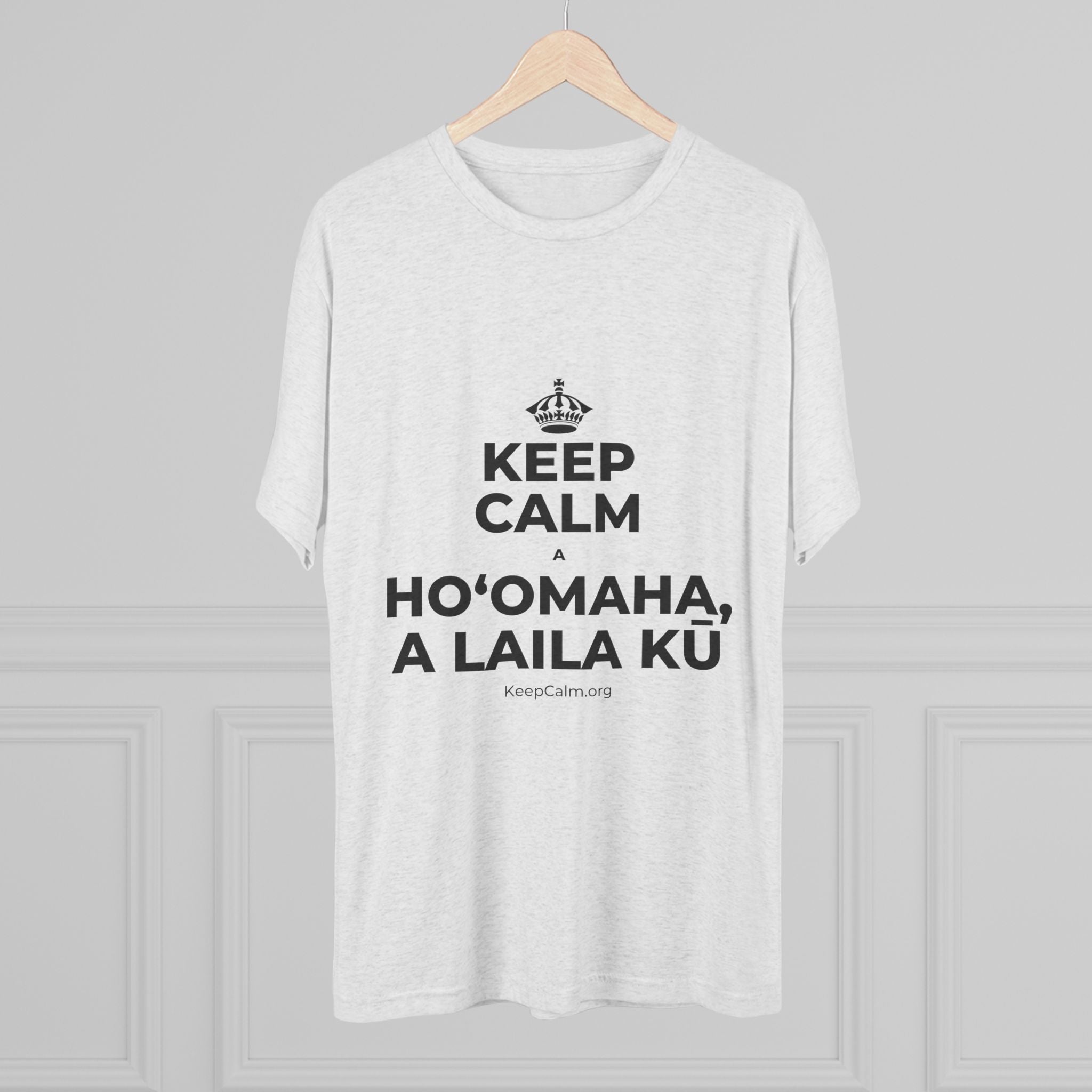 KEEP CALM A HOʻOMAHA, A LAILA KŪ Tri-Blend Tee