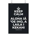 KEEP CALM A ALOHA IĀ ʻOE IHO, A LAILA I KEKAHI Satin Poster (Dark)