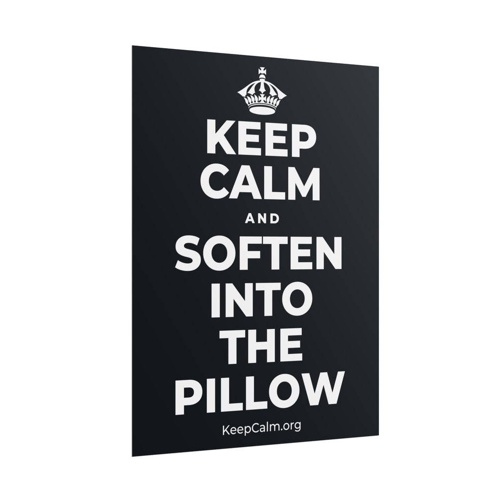 KEEP CALM AND SOFTEN INTO THE PILLOW Poster (Dark)