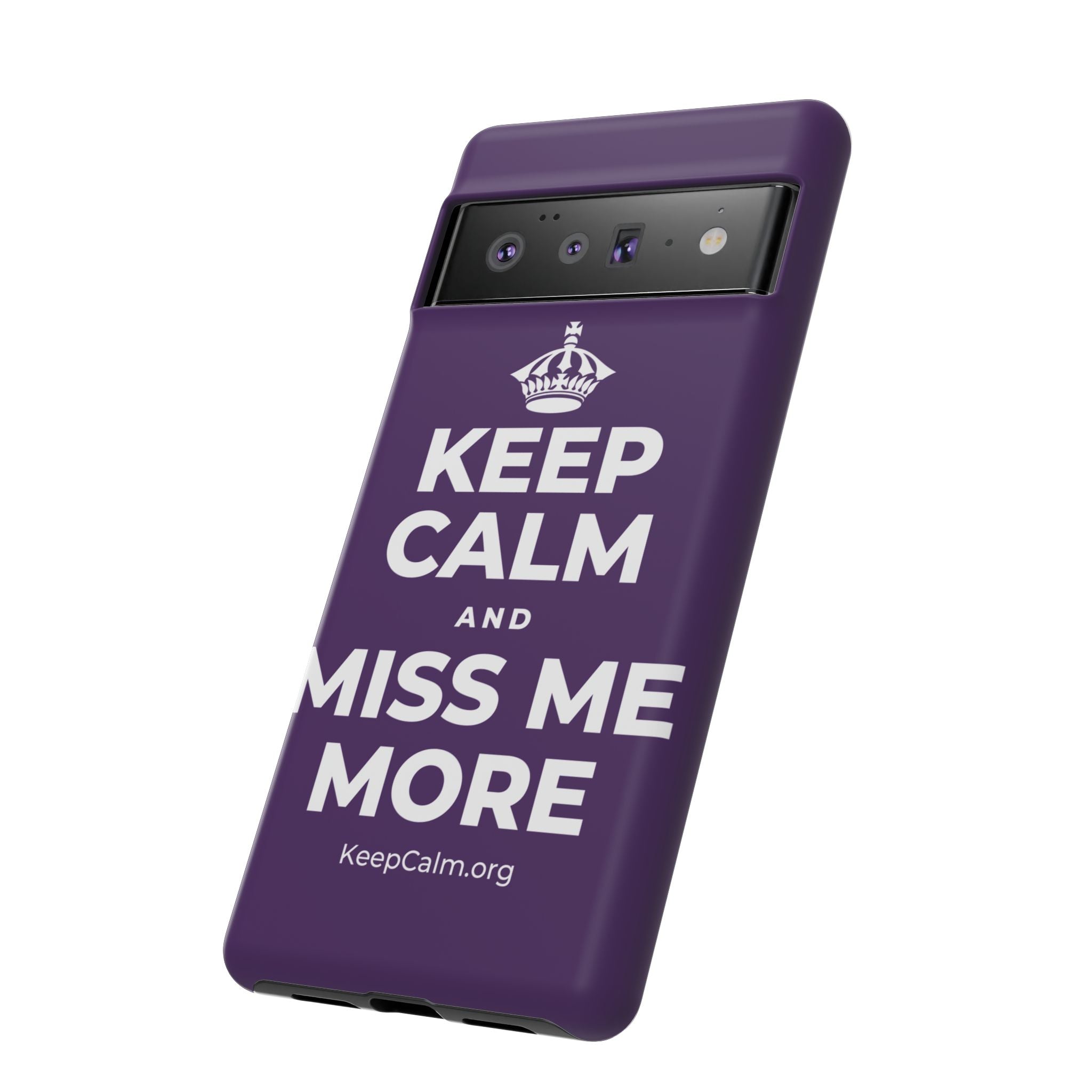 KEEP CALM AND MISS ME MORE Phone Case