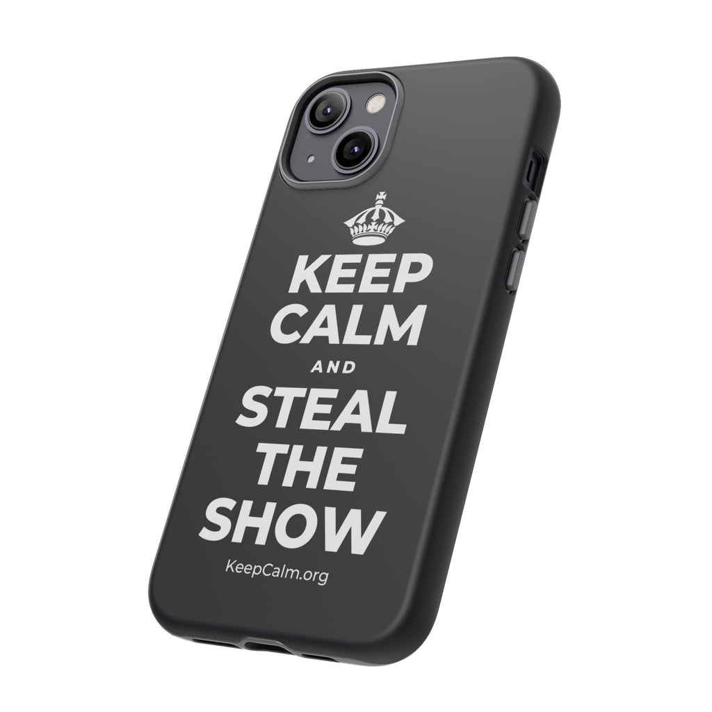 KEEP CALM AND STEAL THE SHOW Phone Case (Dark)