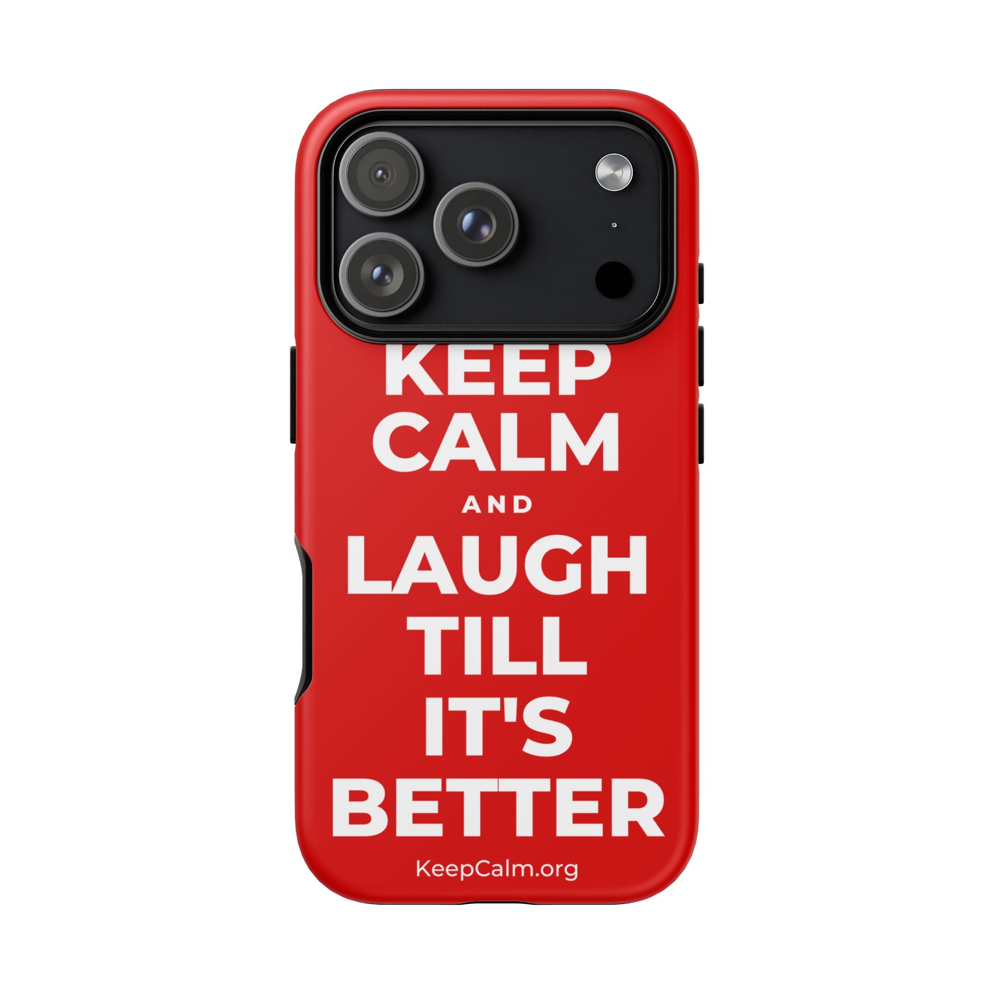 KEEP CALM AND LAUGH TILL IT'S BETTER Phone Case