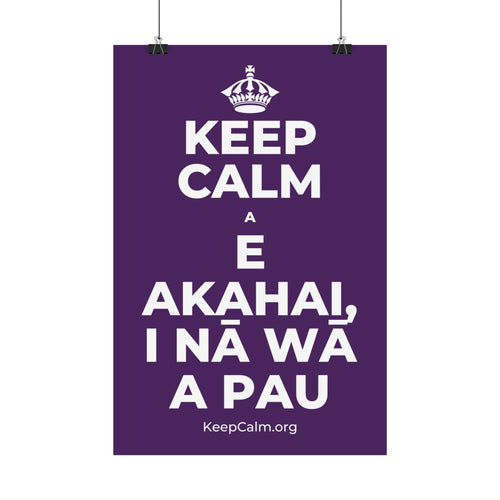 KEEP CALM A E AKAHAI, I NĀ WĀ A PAU Satin Poster