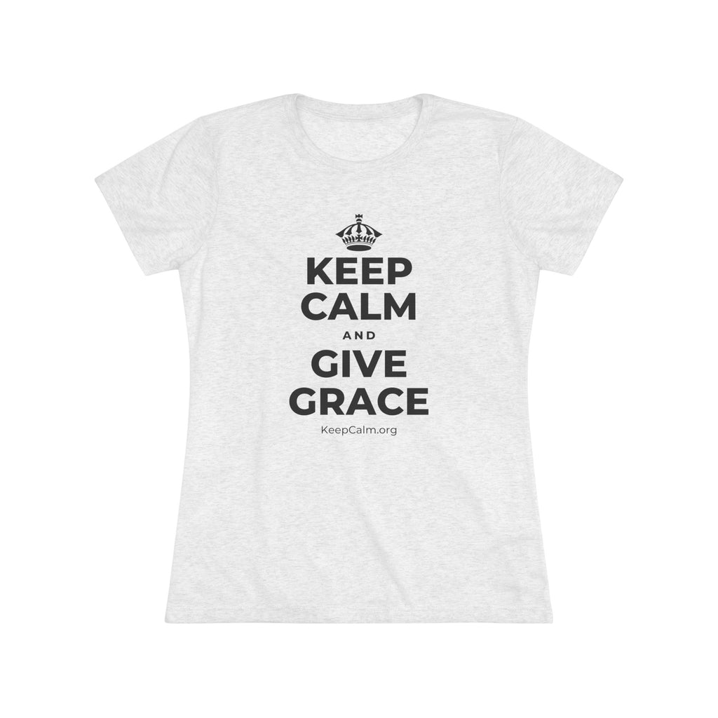 KEEP CALM AND GIVE GRACE Women's Tri-Blend Tee