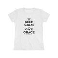 KEEP CALM AND GIVE GRACE Women's Tri-Blend Tee
