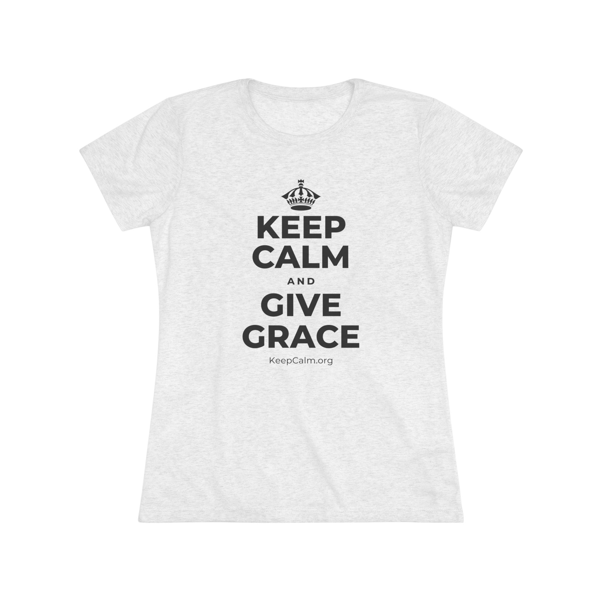 KEEP CALM AND GIVE GRACE Women's Tri-Blend Tee