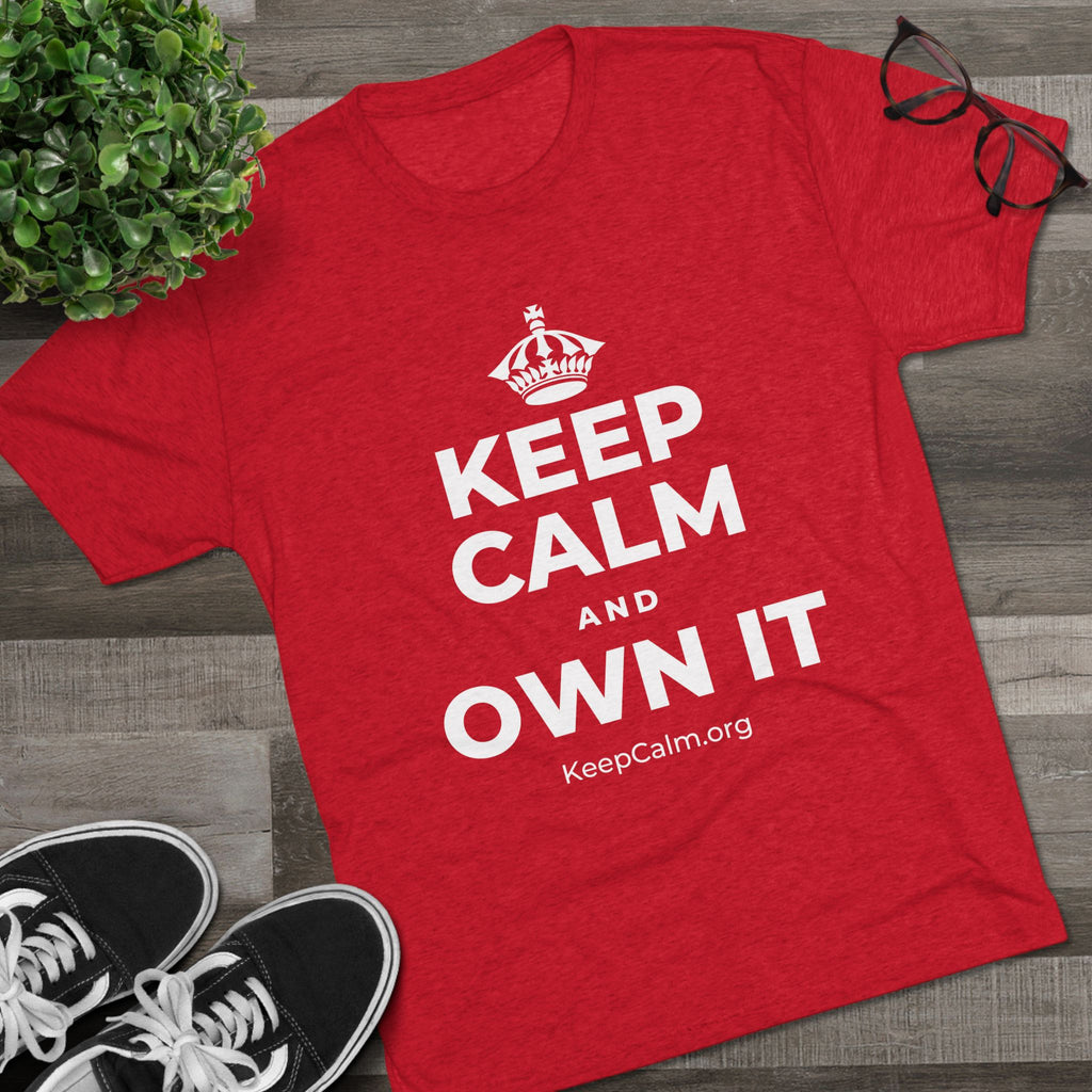 KEEP CALM AND OWN IT Tri-Blend Tee