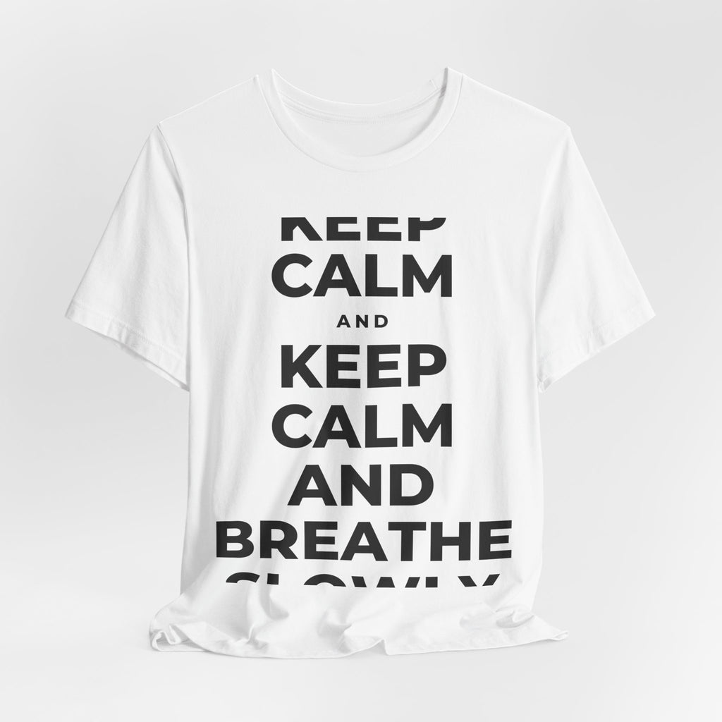 KEEP CALM AND BREATHE SLOWLY T-Shirt (White–Asphalt)