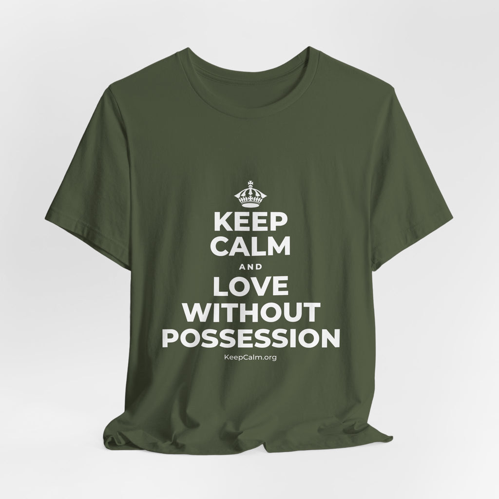 KEEP CALM AND LOVE WITHOUT POSSESSION T-Shirt (Military Green–Autumn)