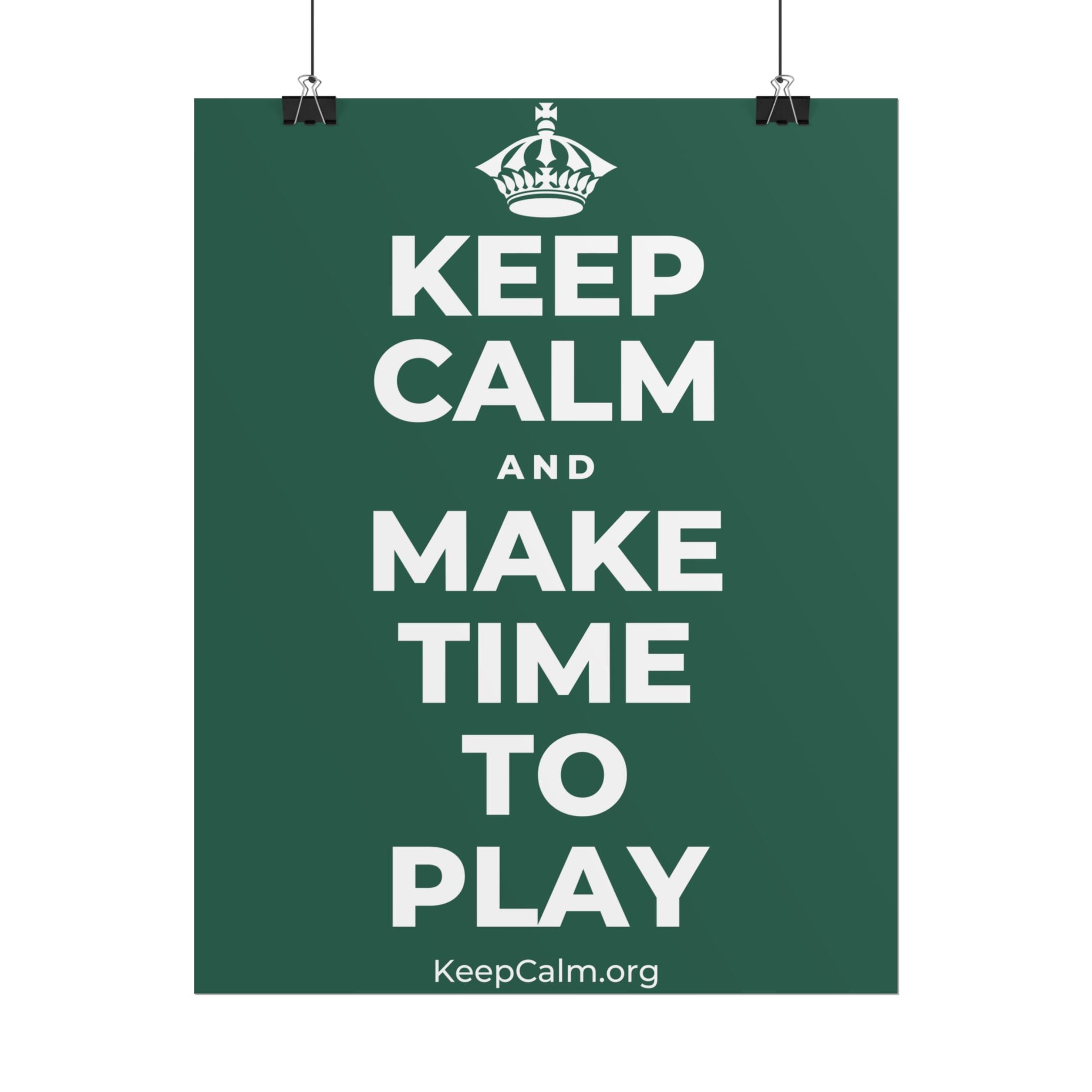 KEEP CALM AND MAKE TIME TO PLAY Poster