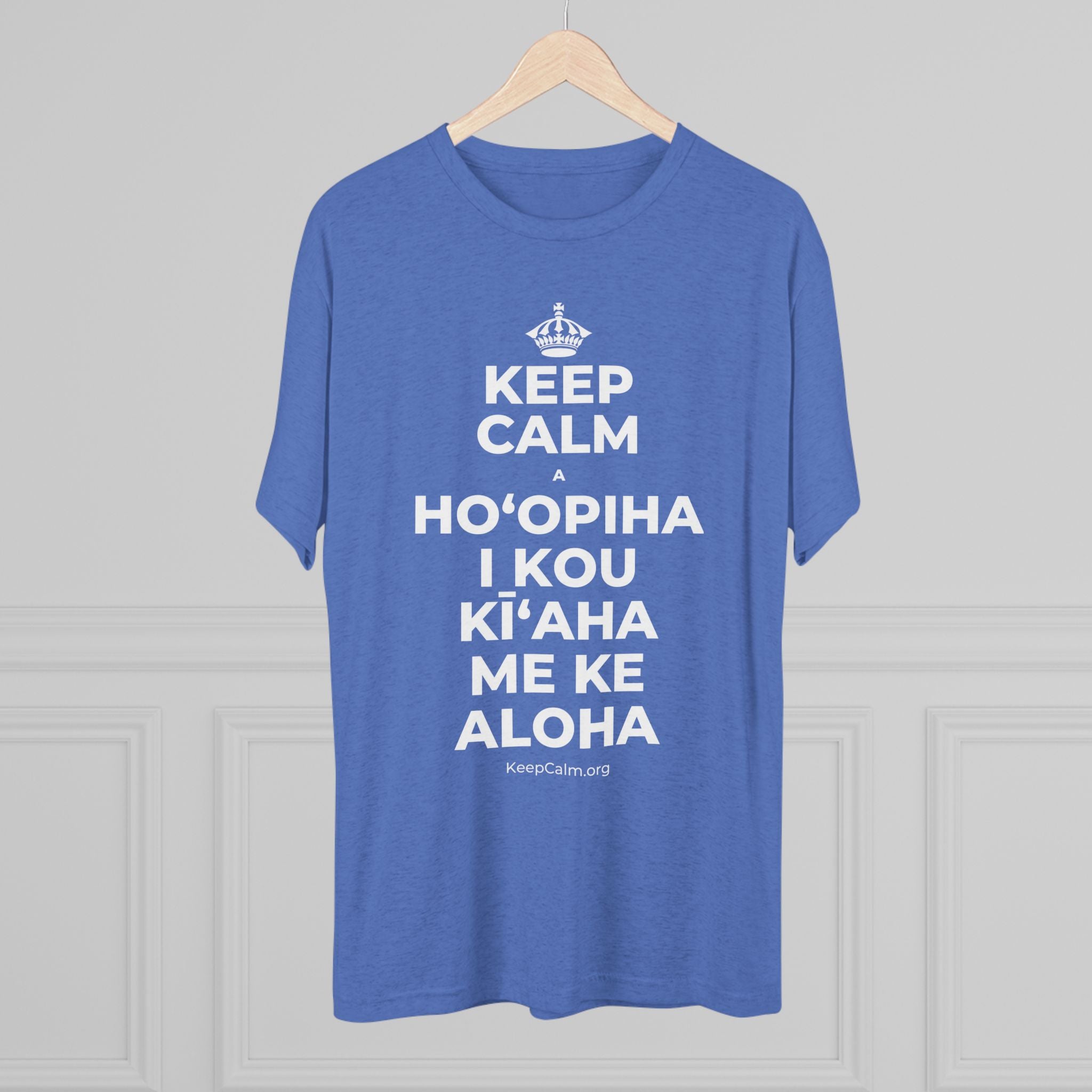 KEEP CALM A HOʻOPIHA I KOU KĪʻAHA ME KE ALOHA Tri-Blend Tee