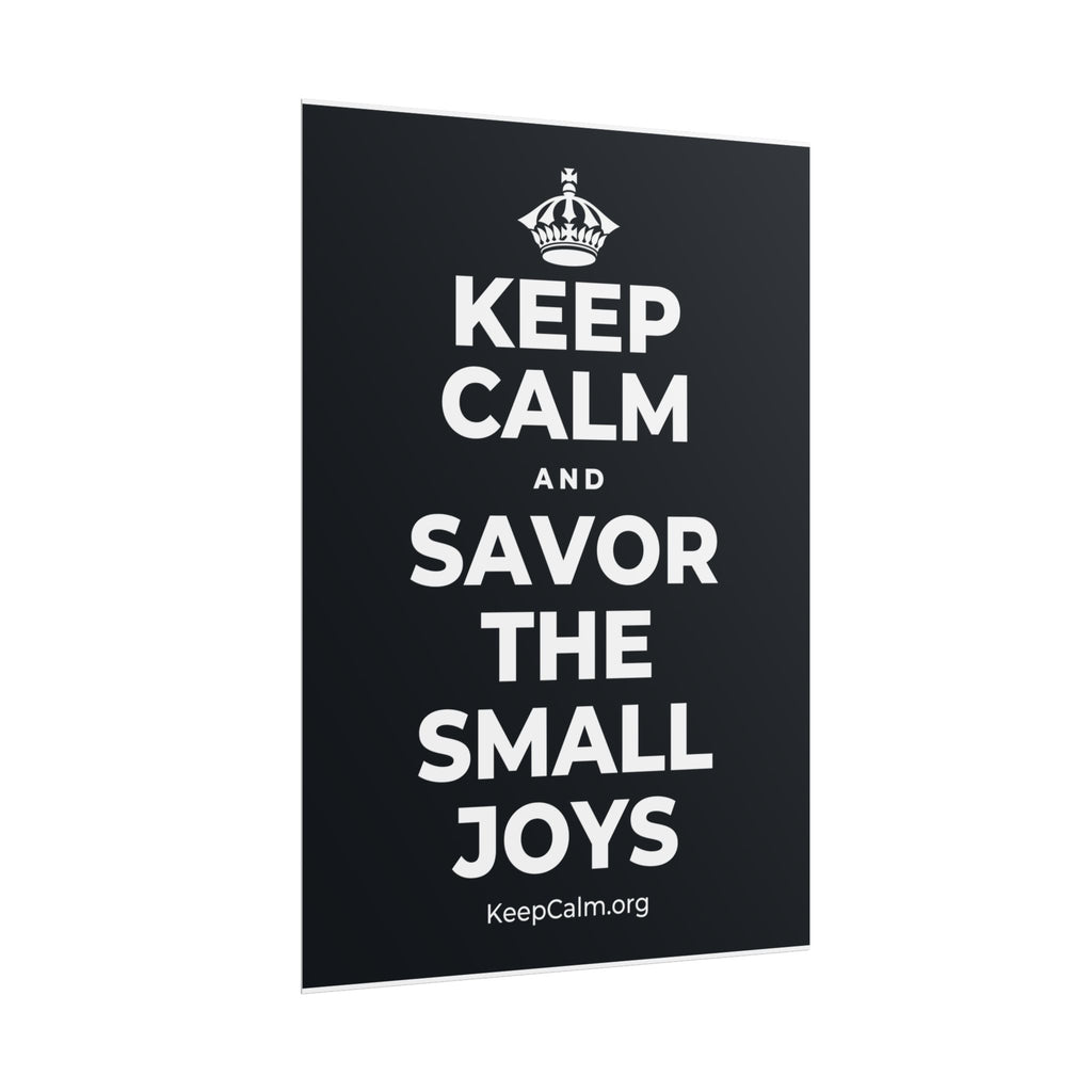 KEEP CALM AND SAVOR THE SMALL JOYS Poster (Dark)