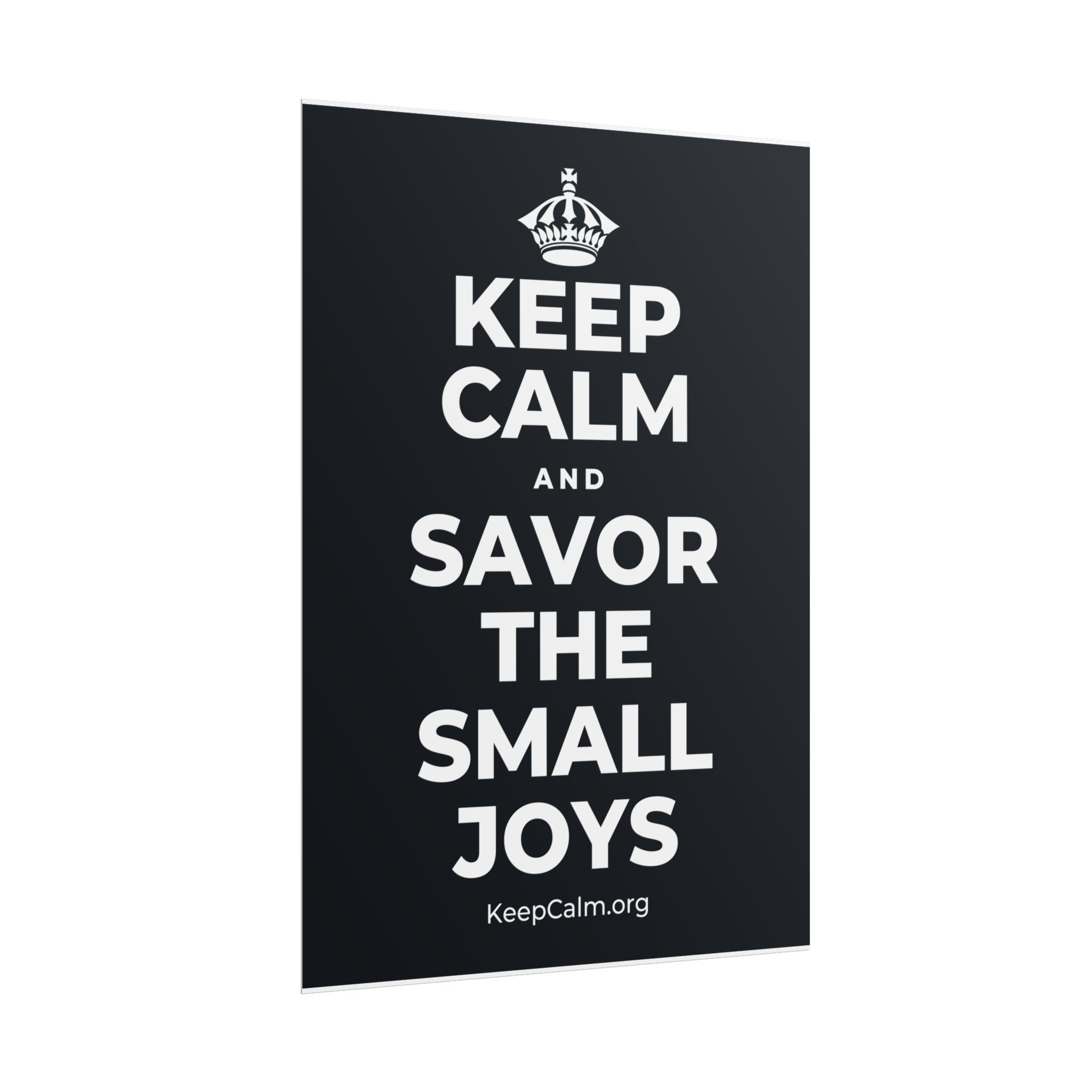 KEEP CALM AND SAVOR THE SMALL JOYS Poster (Dark)