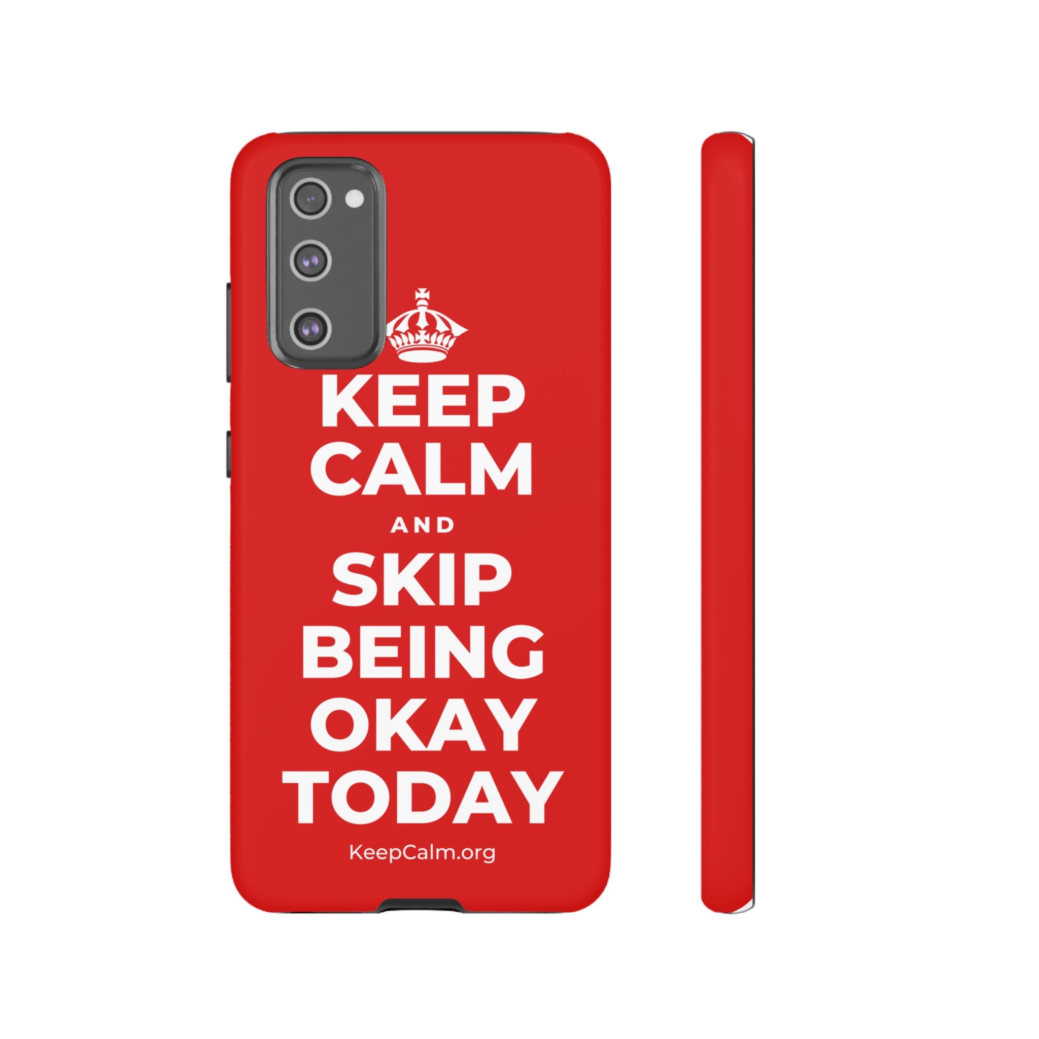 KEEP CALM AND SKIP BEING OKAY TODAY Phone Case