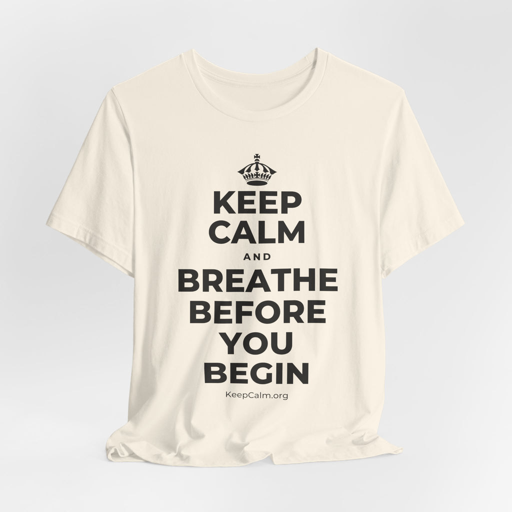KEEP CALM AND BREATHE BEFORE YOU BEGIN T-Shirt (White–Asphalt)