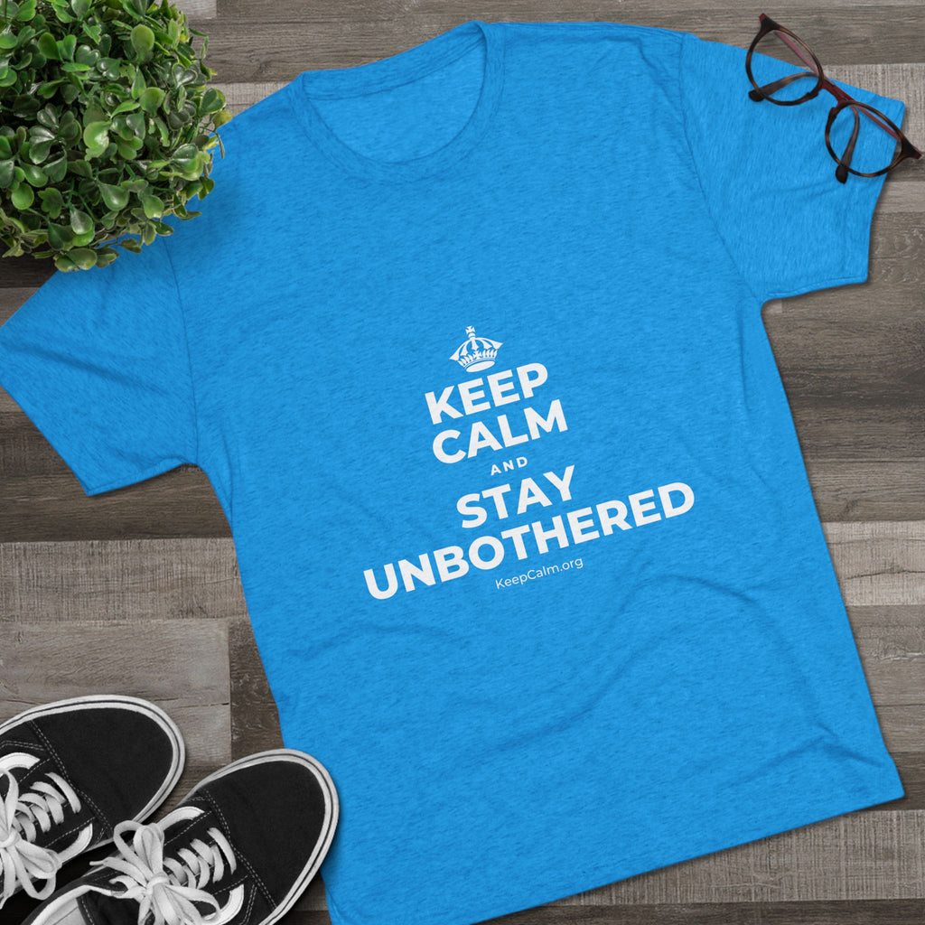 KEEP CALM AND STAY UNBOTHERED Tri-Blend Tee
