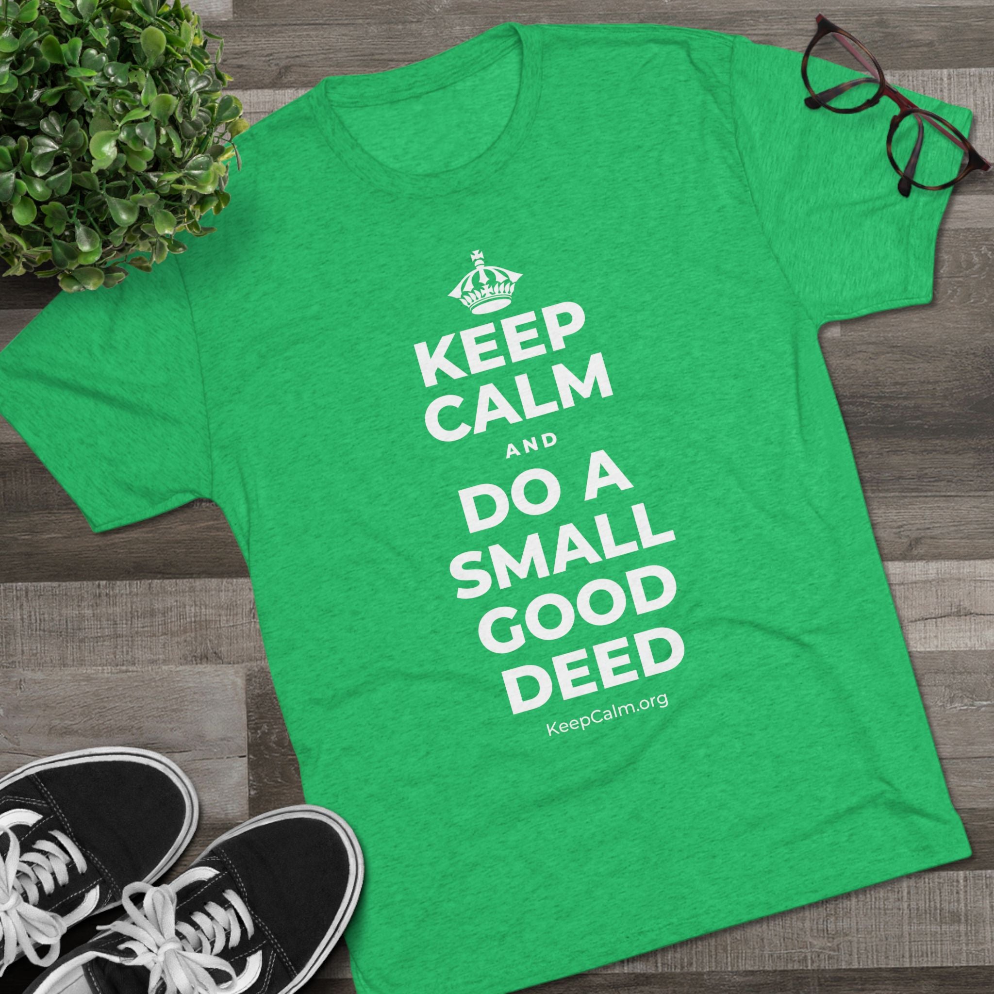 KEEP CALM AND DO A SMALL GOOD DEED Tri-Blend Tee