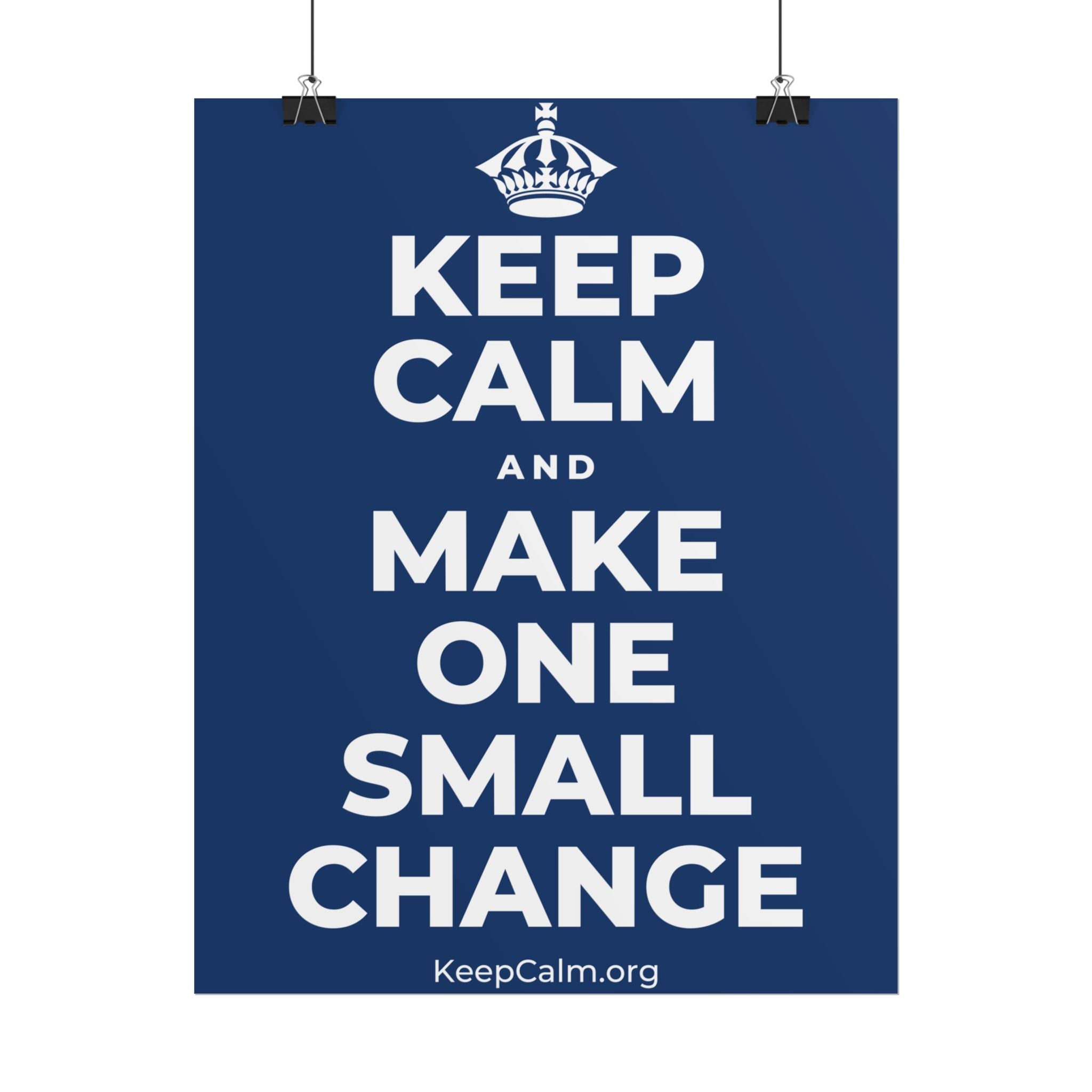 KEEP CALM AND MAKE ONE SMALL CHANGE Poster