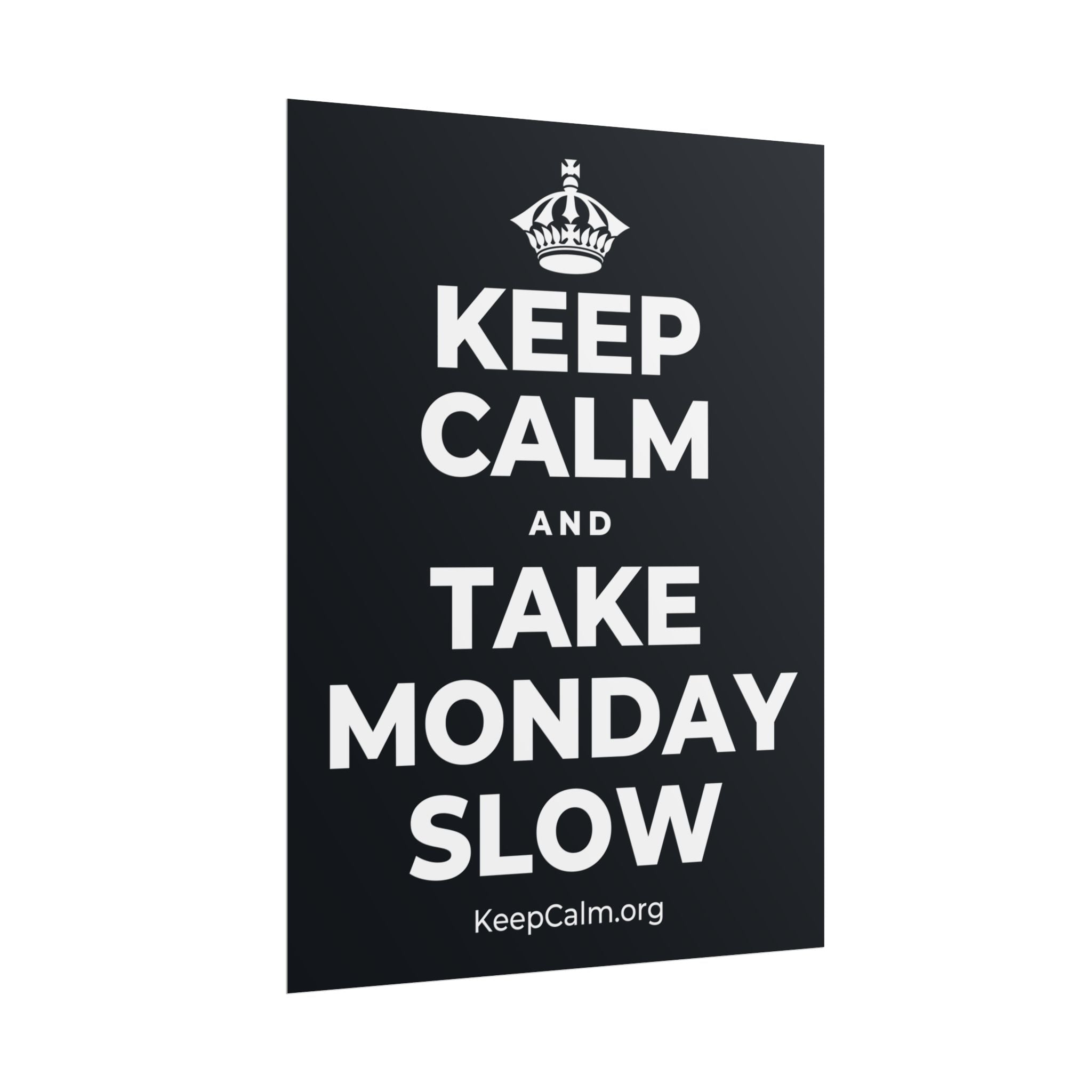KEEP CALM AND TAKE MONDAY SLOW Poster (Dark)
