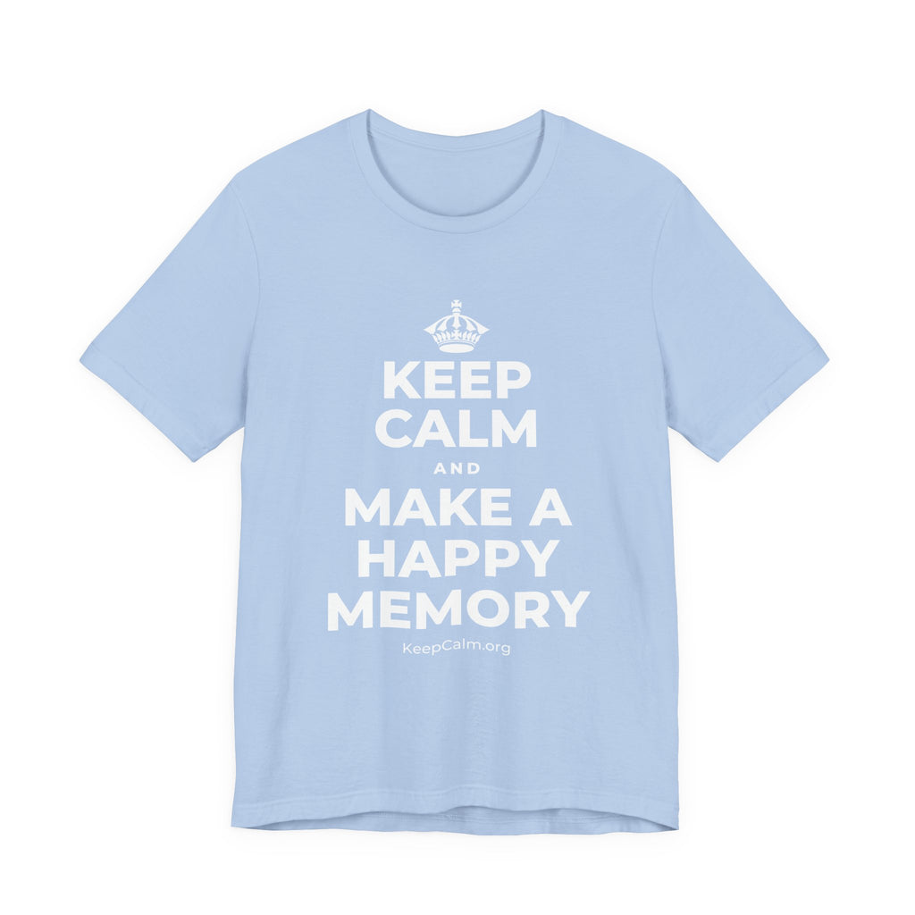 KEEP CALM AND MAKE A HAPPY MEMORY T-Shirt (Baby Blue–Silver)