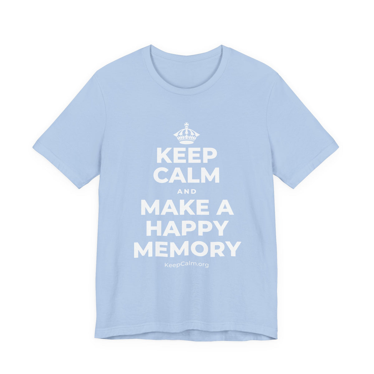 KEEP CALM AND MAKE A HAPPY MEMORY T-Shirt (Baby Blue–Silver)