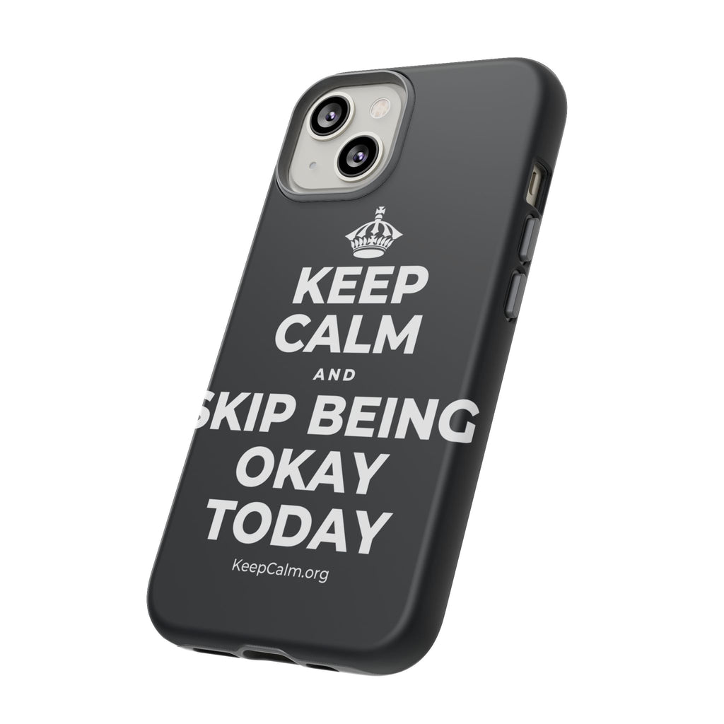 KEEP CALM AND SKIP BEING OKAY TODAY Phone Case (Dark)