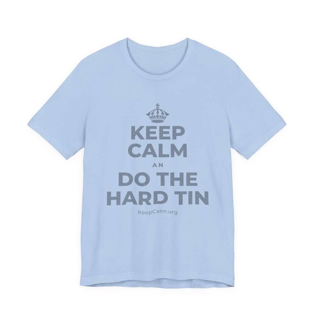 KEEP CALM AN DO THE HARD TIN T-Shirt (Baby Blue–Silver)