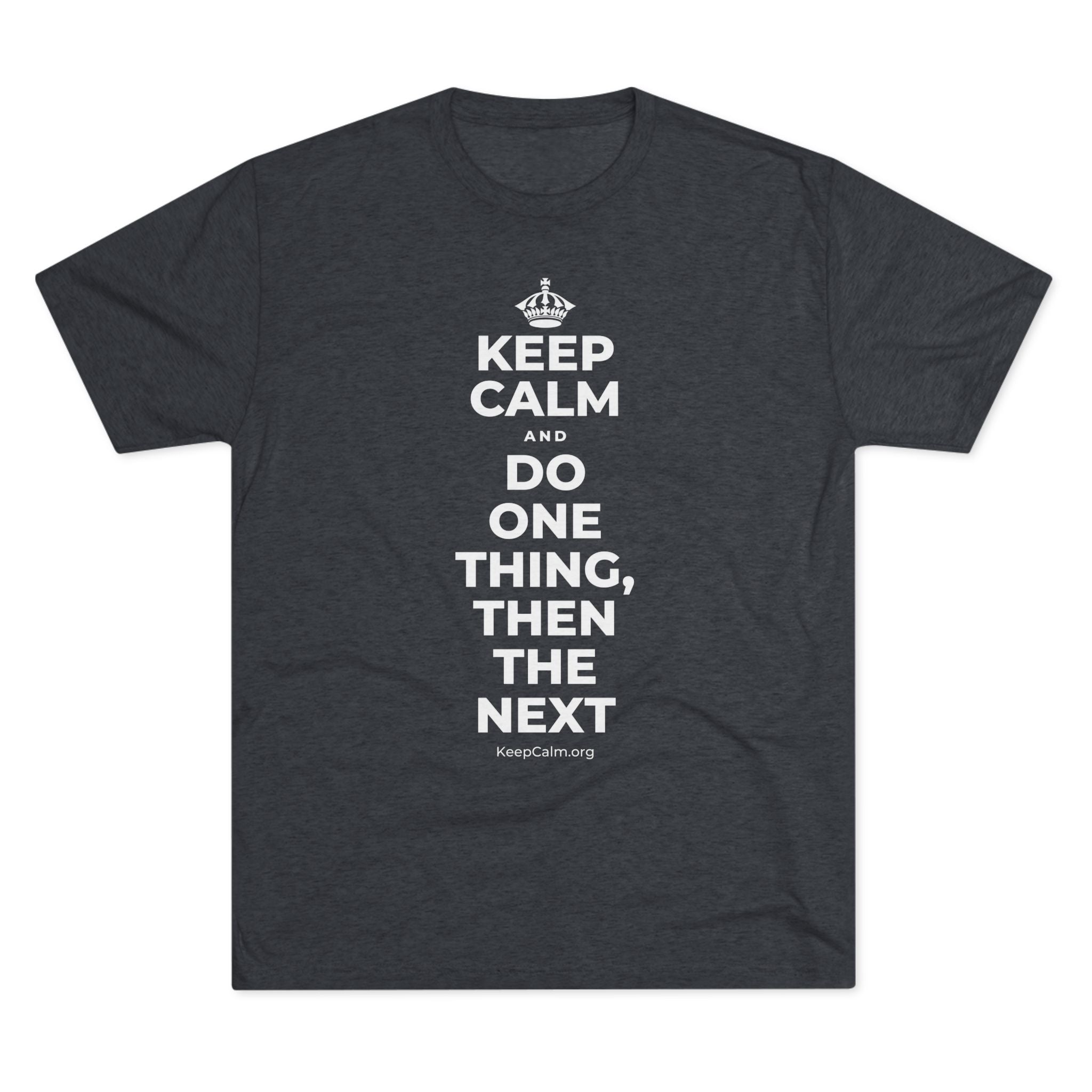 KEEP CALM AND DO ONE THING, THEN THE NEXT Tri-Blend Tee