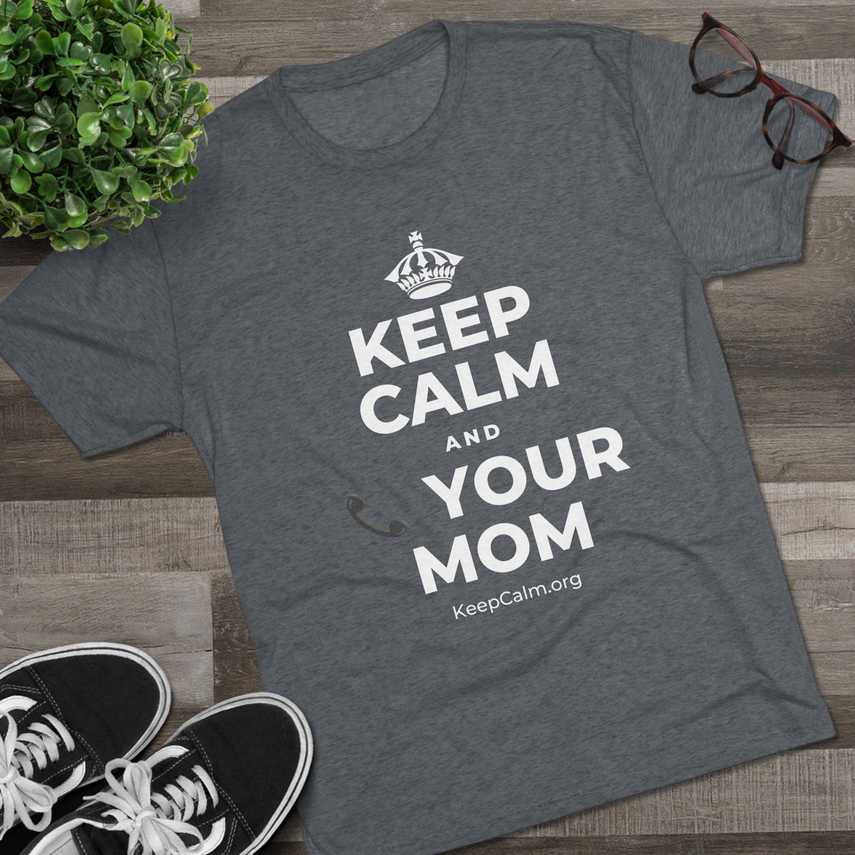 KEEP CALM AND 📞 YOUR MOM Tri-Blend Tee