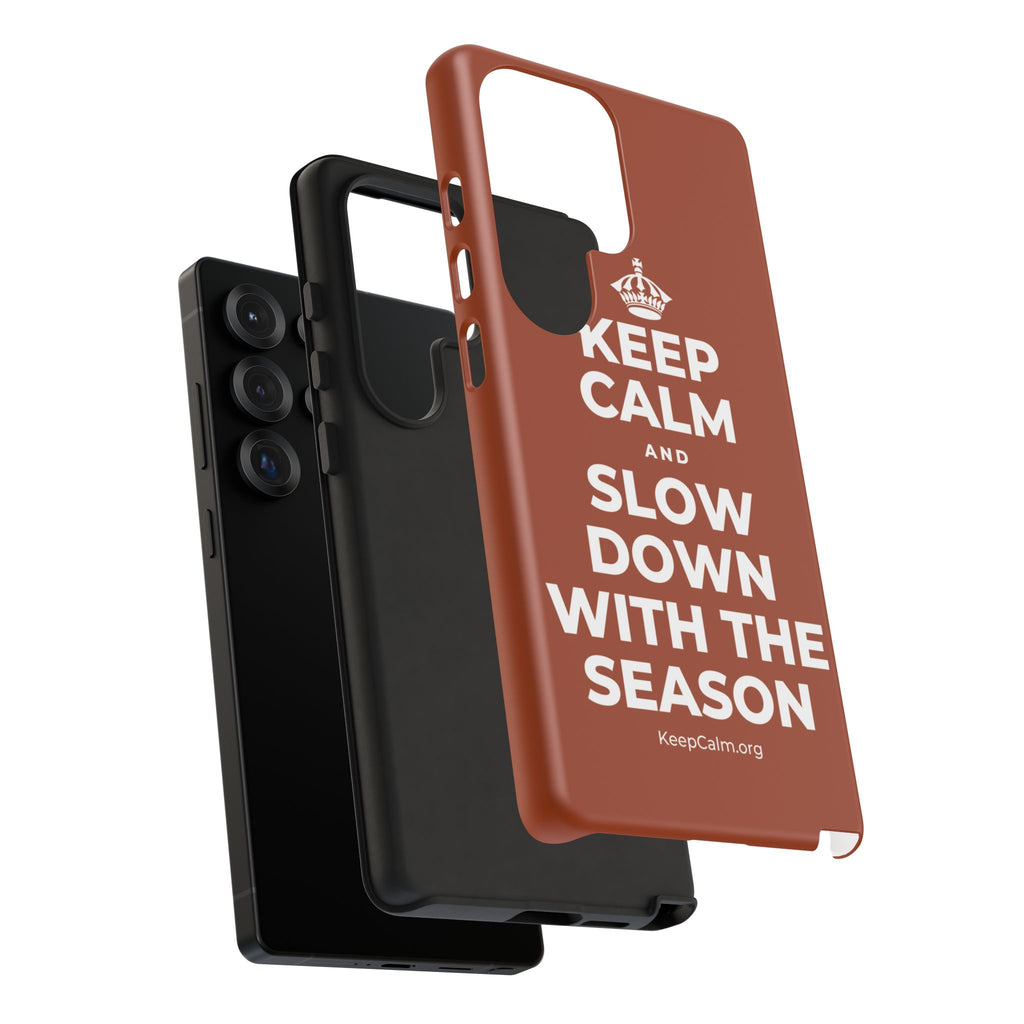 KEEP CALM AND SLOW DOWN WITH THE SEASON Phone Case