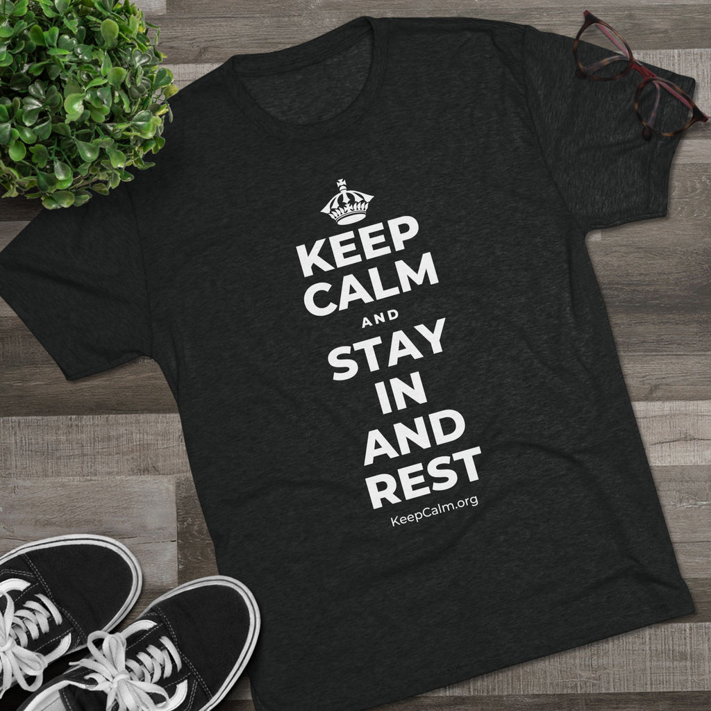 KEEP CALM AND STAY IN AND REST Tri-Blend Tee