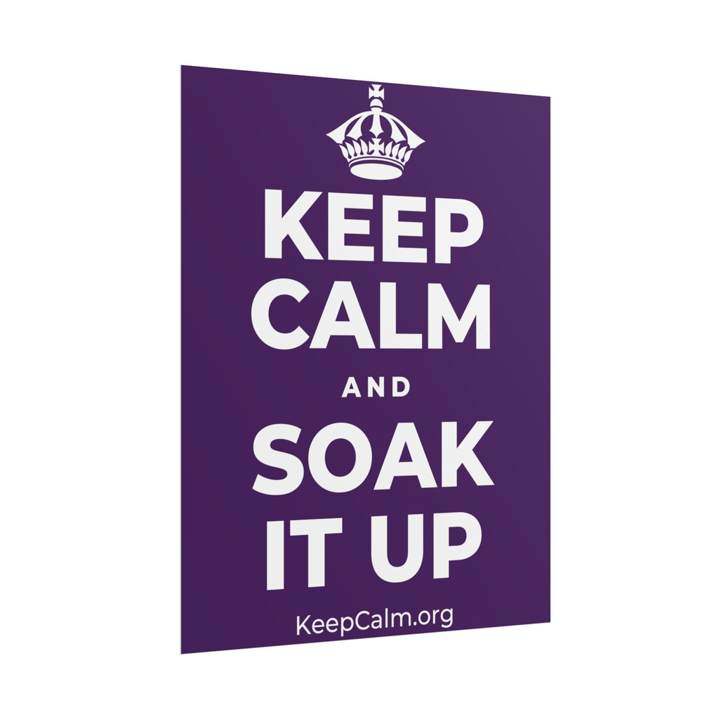 KEEP CALM AND SOAK IT UP Poster