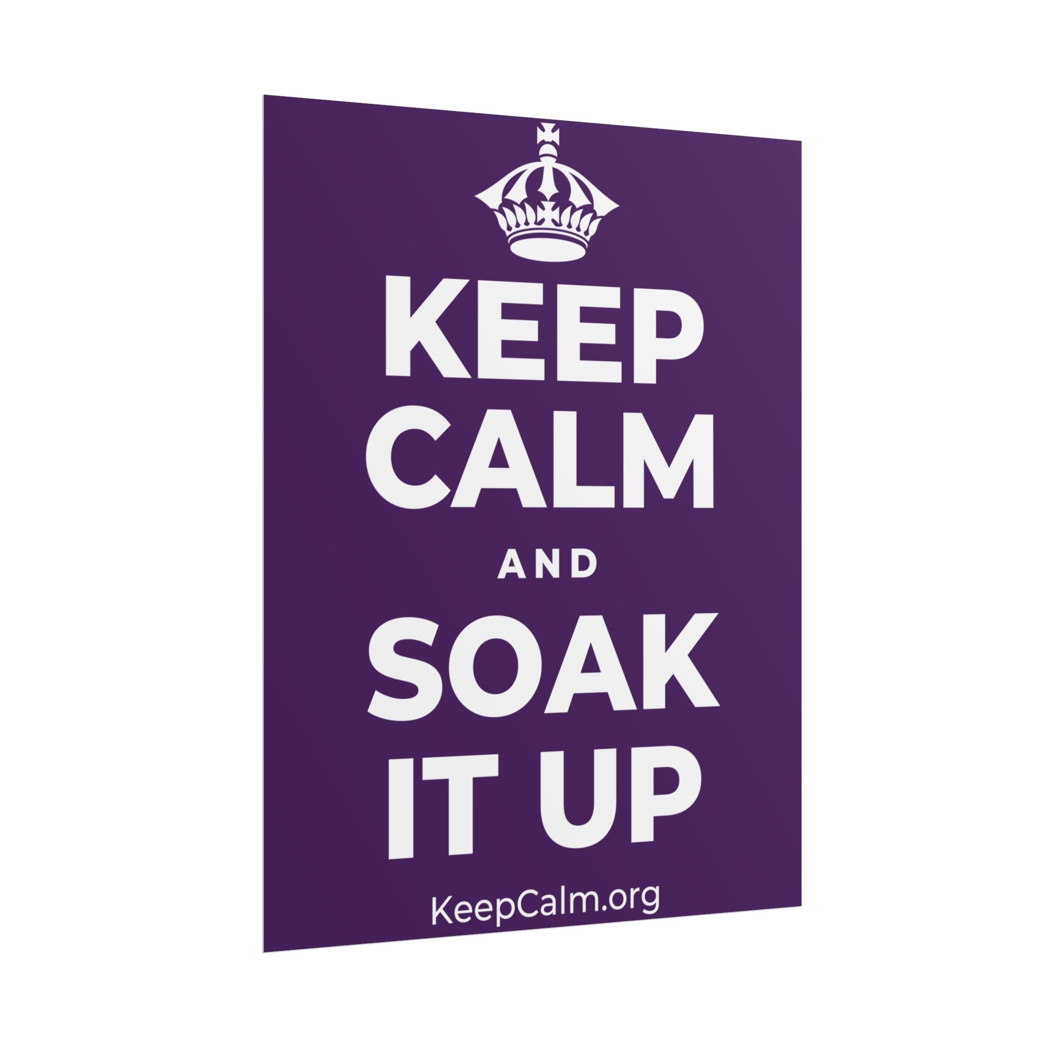 KEEP CALM AND SOAK IT UP Poster