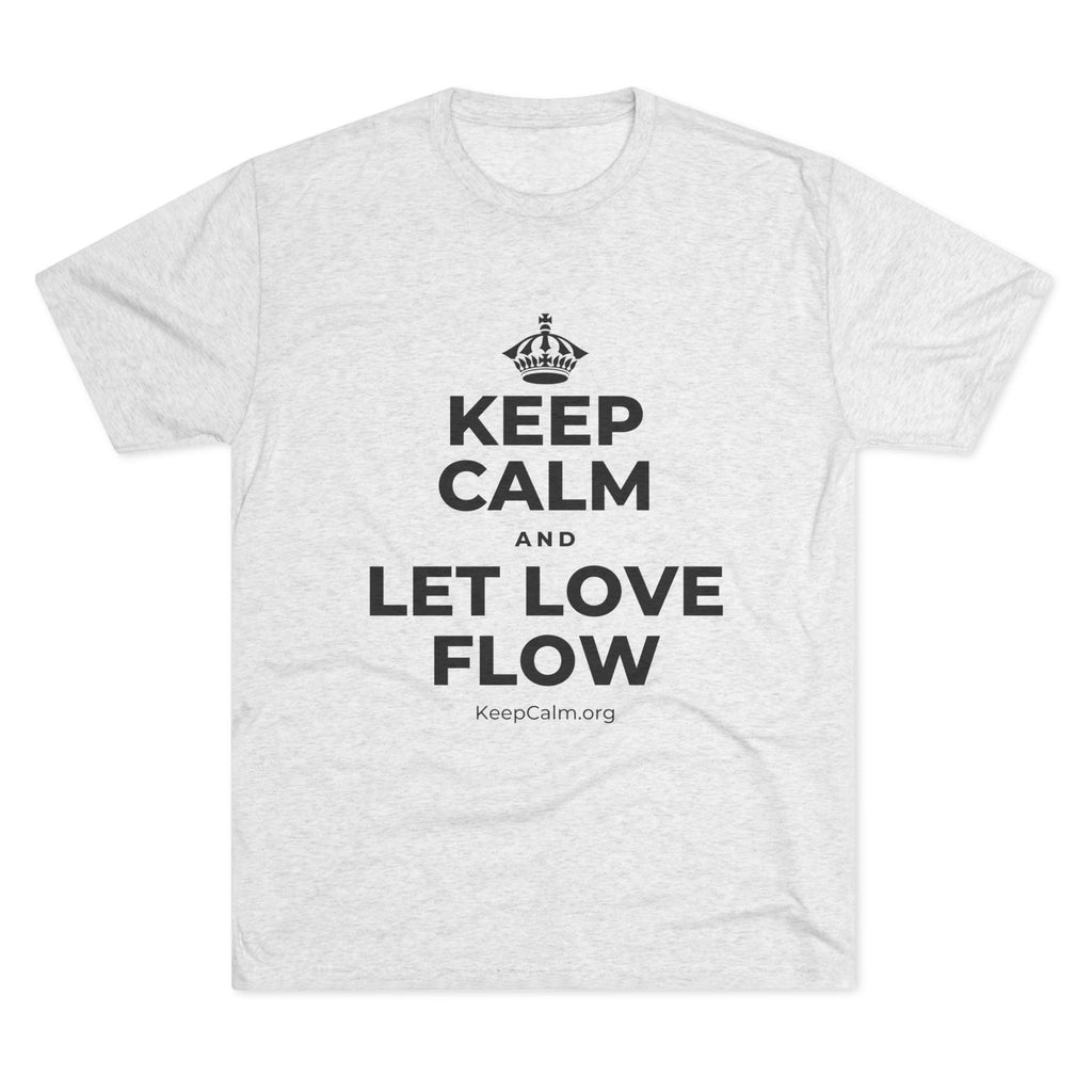KEEP CALM AND LET LOVE FLOW Tri-Blend Tee