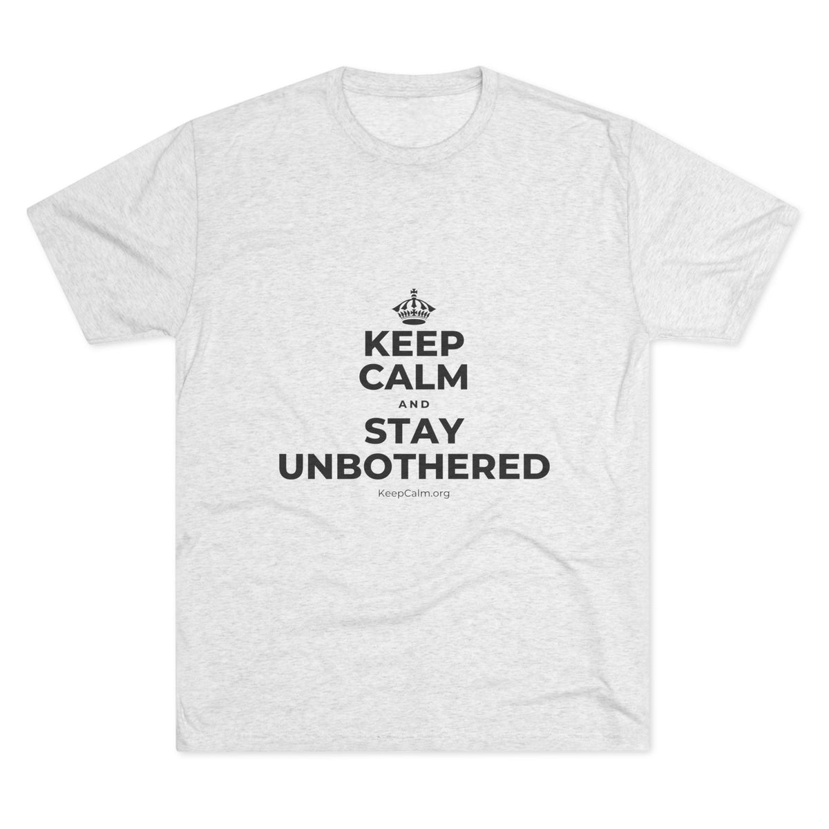 KEEP CALM AND STAY UNBOTHERED Tri-Blend Tee