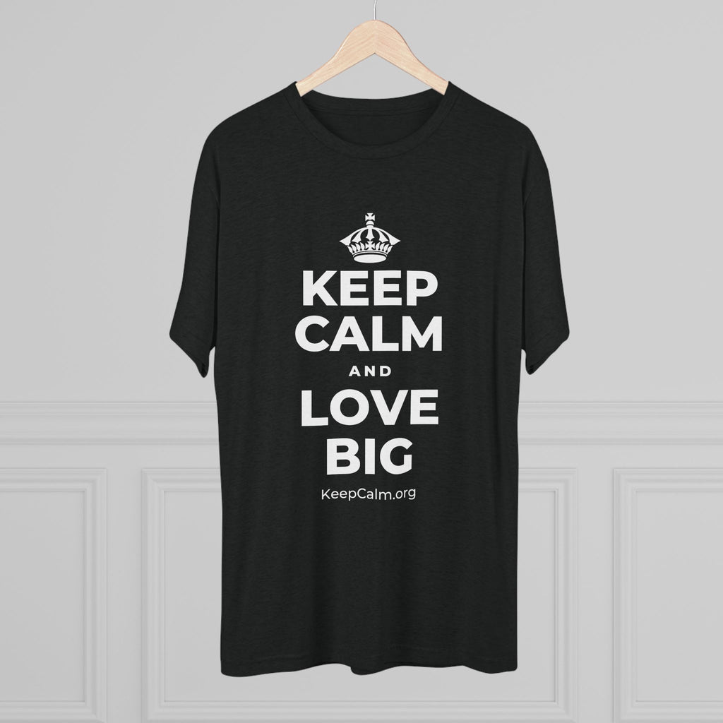 KEEP CALM AND LOVE BIG Tri-Blend Tee