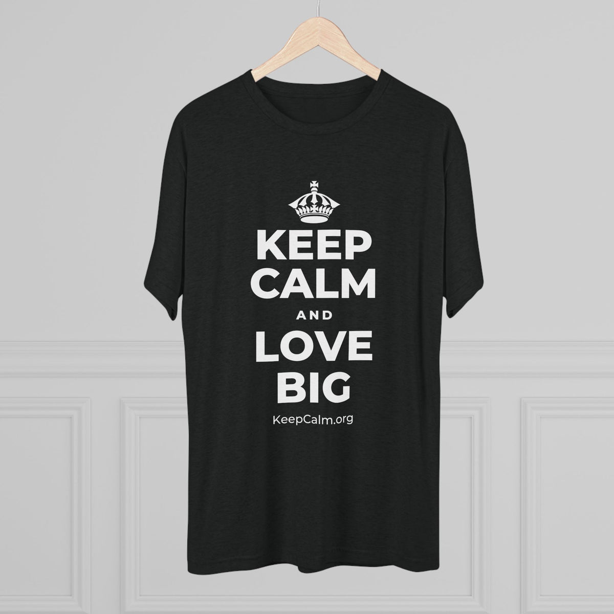 KEEP CALM AND LOVE BIG Tri-Blend Tee