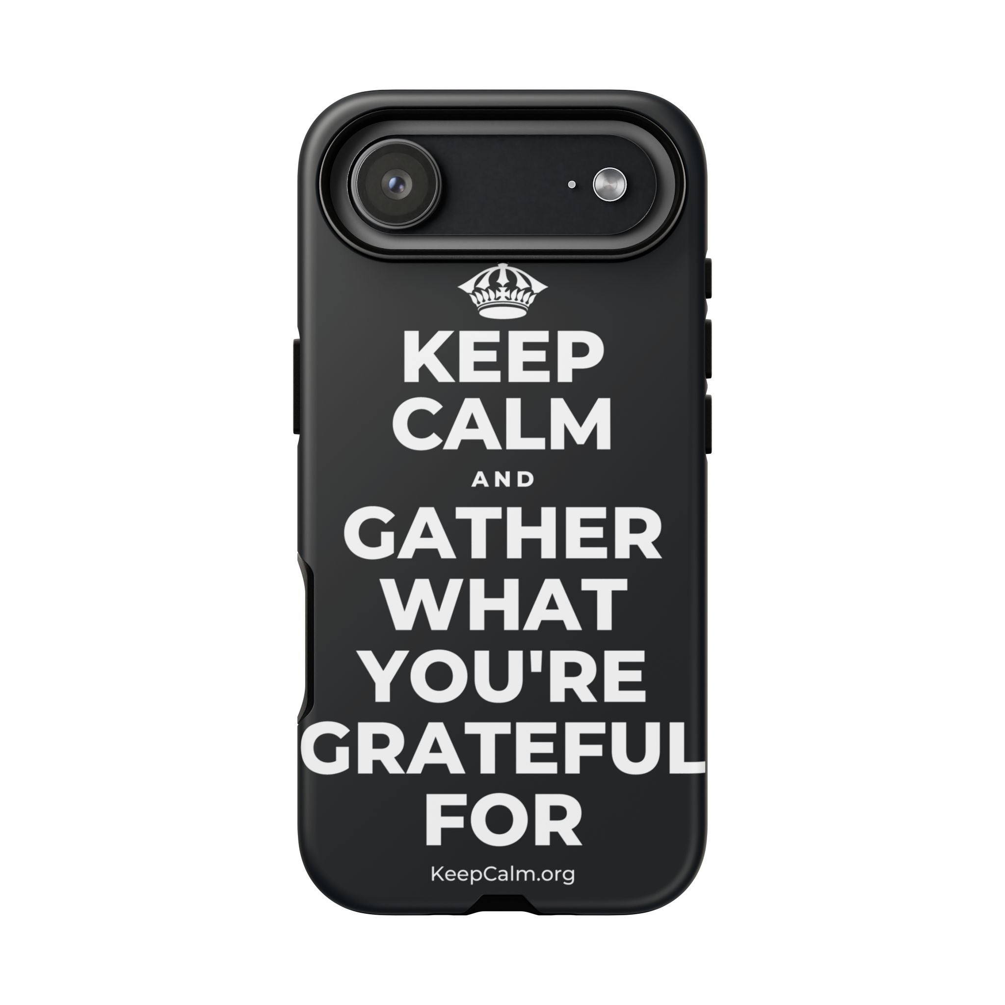 KEEP CALM AND GATHER WHAT YOU'RE GRATEFUL FOR Phone Case (Dark)