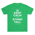 KEEP CALM AND STAND TALL Tri-Blend Tee