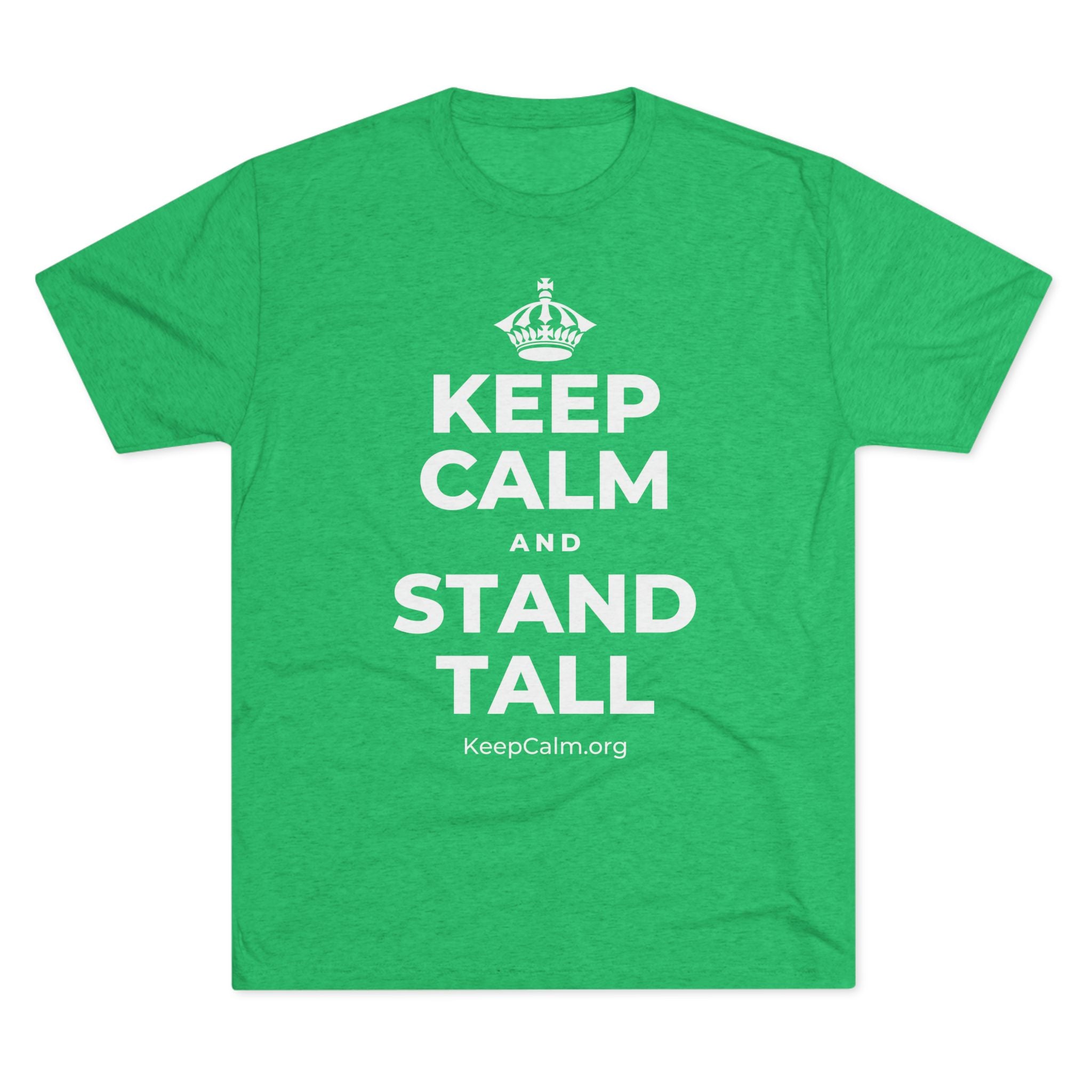 KEEP CALM AND STAND TALL Tri-Blend Tee
