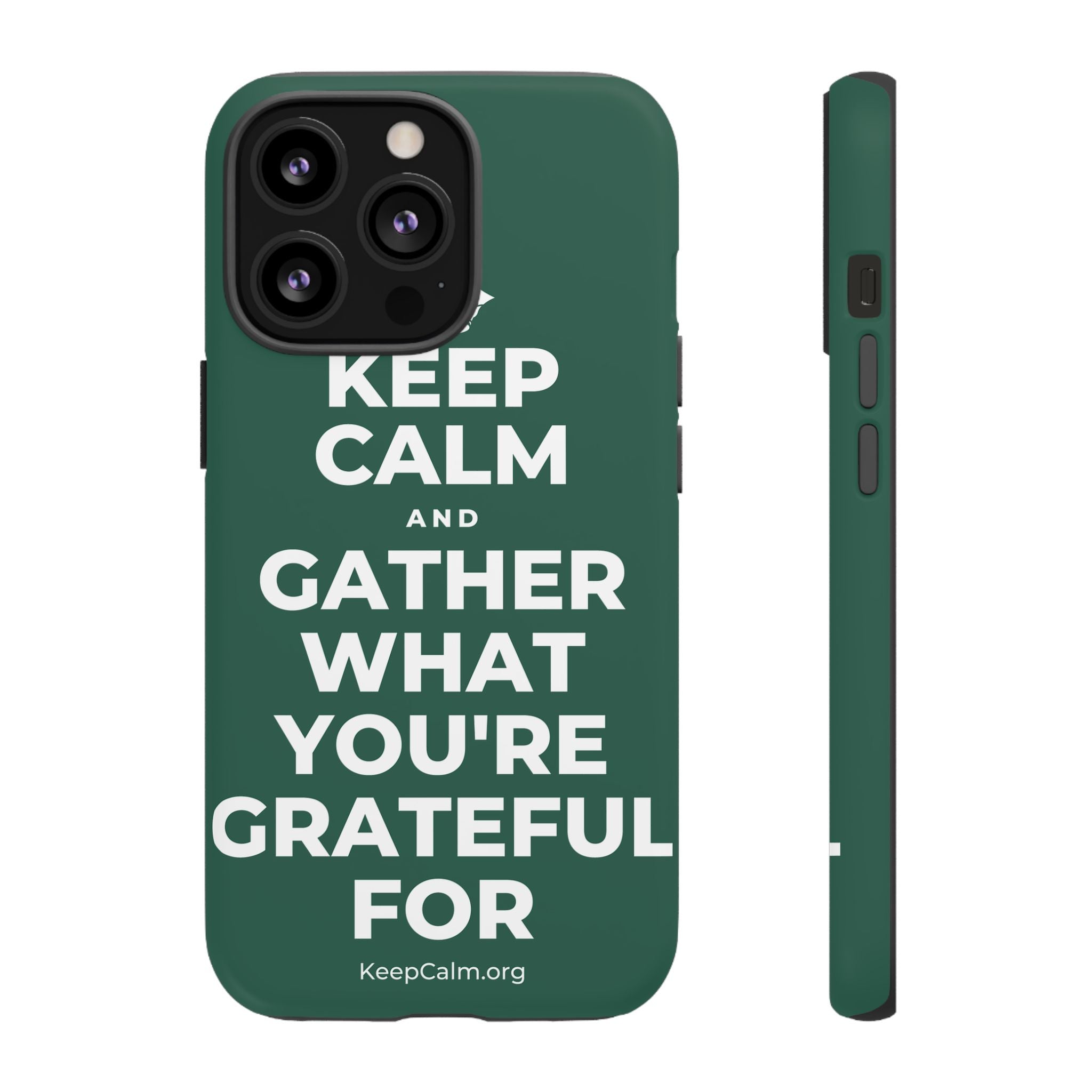 KEEP CALM AND GATHER WHAT YOU'RE GRATEFUL FOR Phone Case