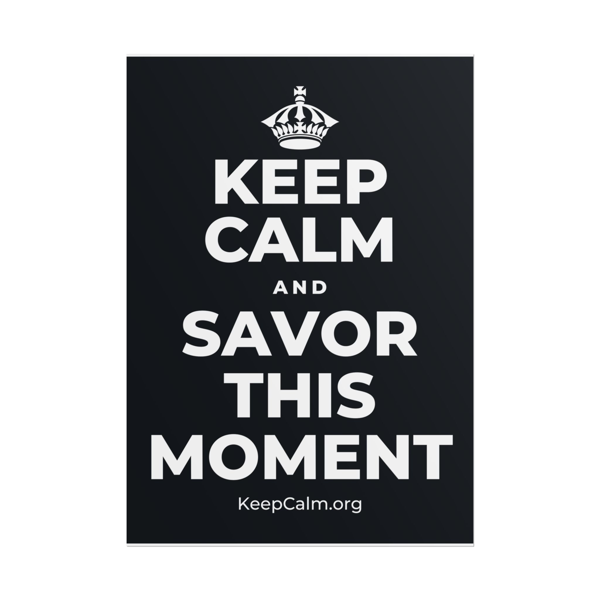 KEEP CALM AND SAVOR THIS MOMENT Poster (Dark)