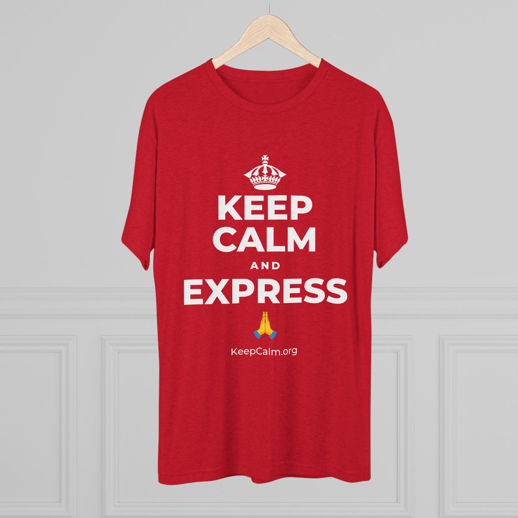 KEEP CALM AND EXPRESS 🙏 Tri-Blend Tee