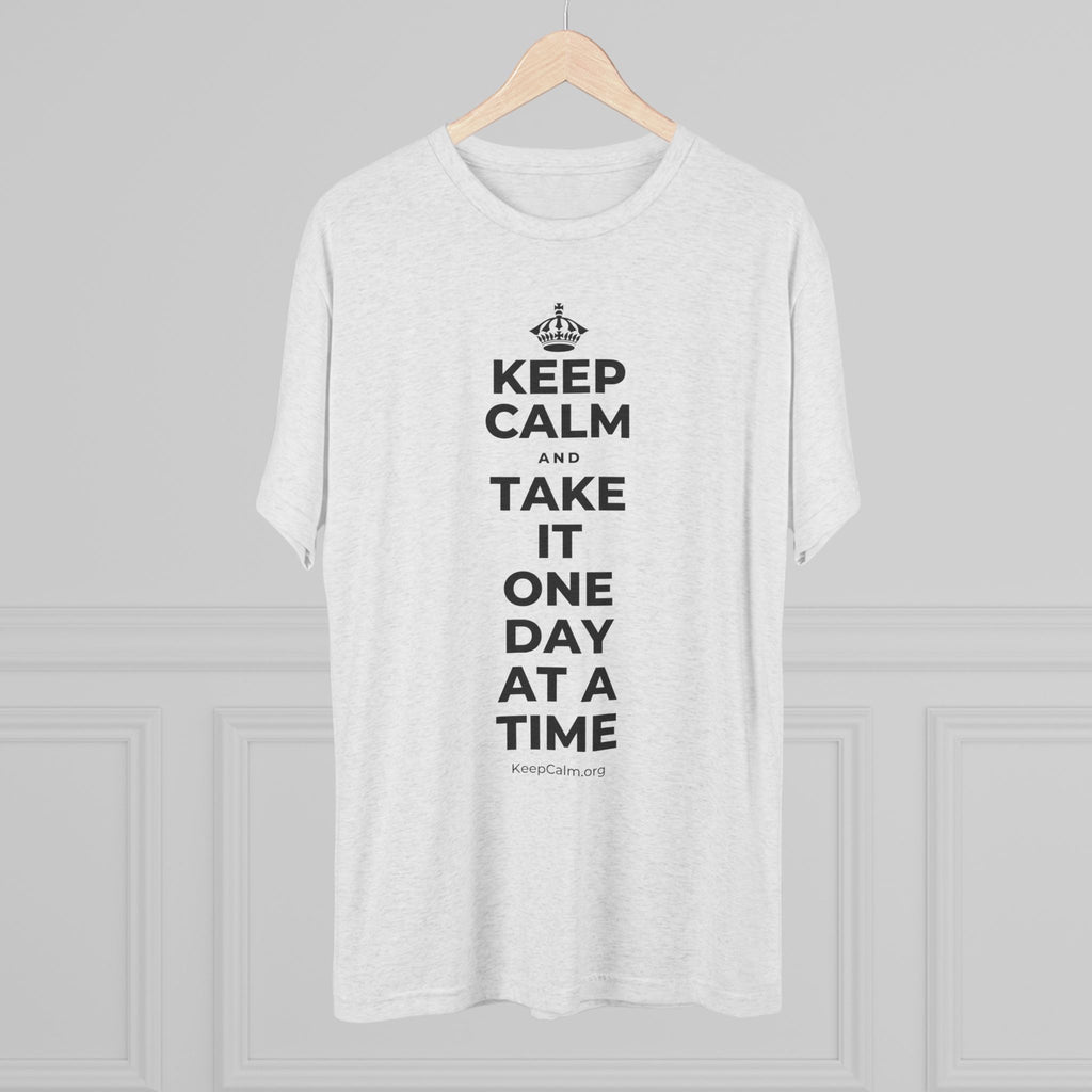 KEEP CALM AND TAKE IT ONE DAY AT A TIME Tri-Blend Tee